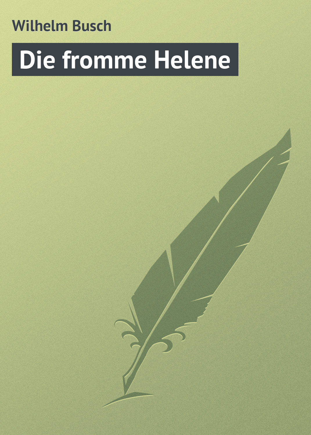Книга Die fromme Helene из серии , созданная Wilhelm Busch, может относится к жанру Поэзия. Стоимость электронной книги Die fromme Helene с идентификатором 18405408 составляет 5.99 руб.