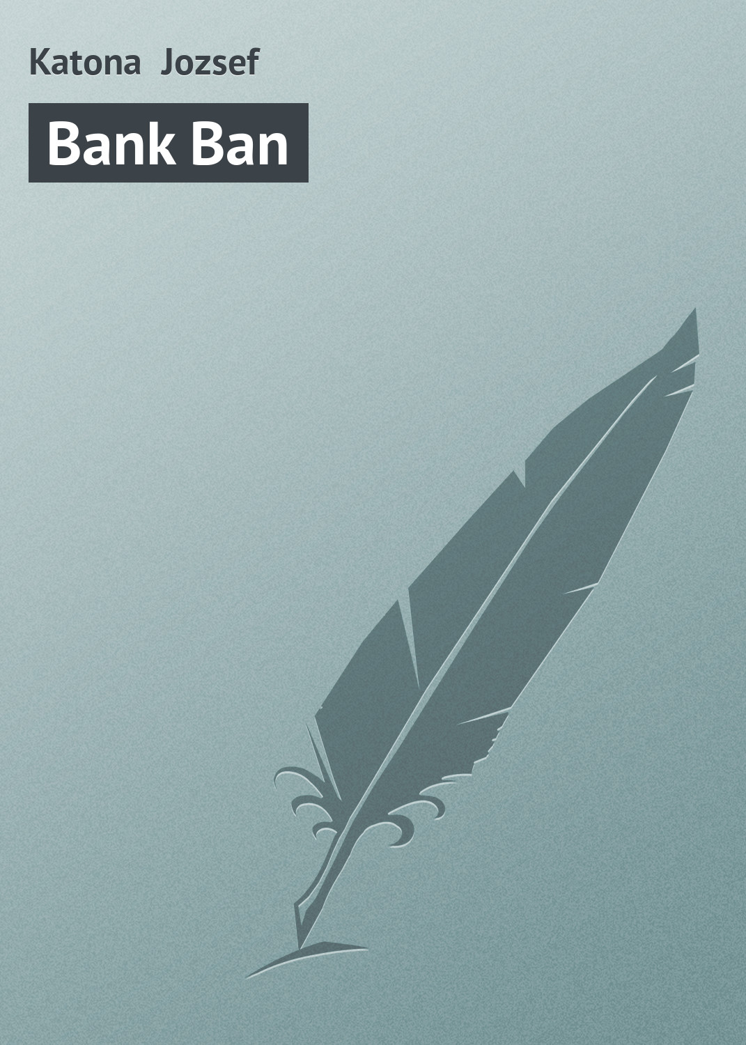 Книга Bank Ban из серии , созданная Katona Jozsef, может относится к жанру Зарубежная старинная литература, Зарубежная классика. Стоимость электронной книги Bank Ban с идентификатором 21102702 составляет 5.99 руб.