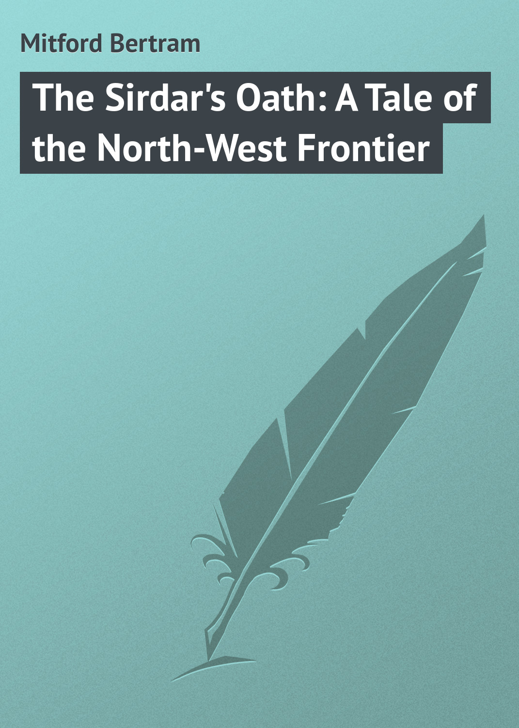 The Sirdar's Oath: A Tale of the North-West Frontier