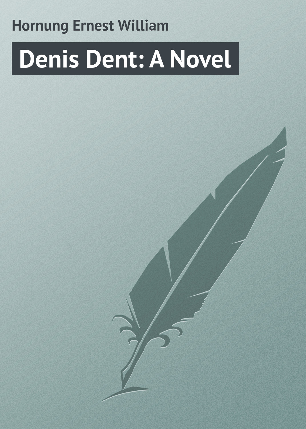 Книга Denis Dent: A Novel из серии , созданная Ernest Hornung, может относится к жанру Зарубежная классика. Стоимость электронной книги Denis Dent: A Novel с идентификатором 23154907 составляет 5.99 руб.