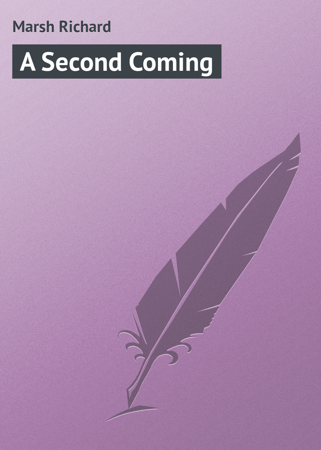 Книга A Second Coming из серии , созданная Richard Marsh, может относится к жанру Зарубежная классика. Стоимость электронной книги A Second Coming с идентификатором 23157403 составляет 5.99 руб.