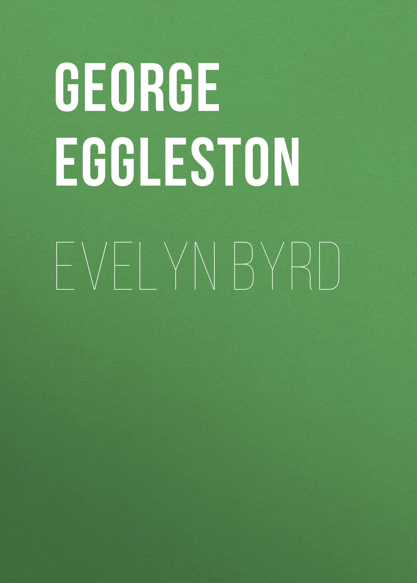 Книга Evelyn Byrd из серии , созданная George Eggleston, может относится к жанру Зарубежная классика. Стоимость электронной книги Evelyn Byrd с идентификатором 23160203 составляет 5.99 руб.