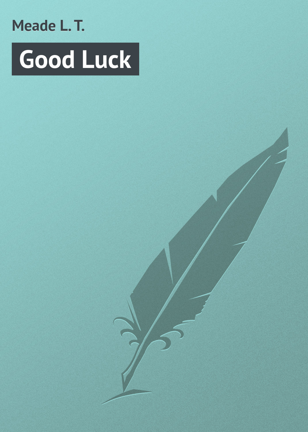 Книга Good Luck из серии , созданная L. Meade, может относится к жанру Зарубежная классика, Зарубежные детские книги. Стоимость электронной книги Good Luck с идентификатором 23160307 составляет 5.99 руб.