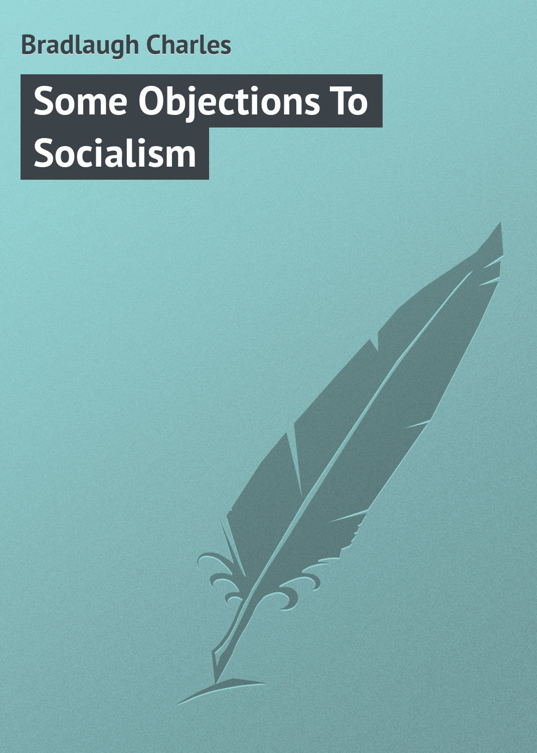 Книга Some Objections To Socialism из серии , созданная Charles Bradlaugh, может относится к жанру Иностранные языки, Зарубежная классика. Стоимость электронной книги Some Objections To Socialism с идентификатором 23163003 составляет 5.99 руб.