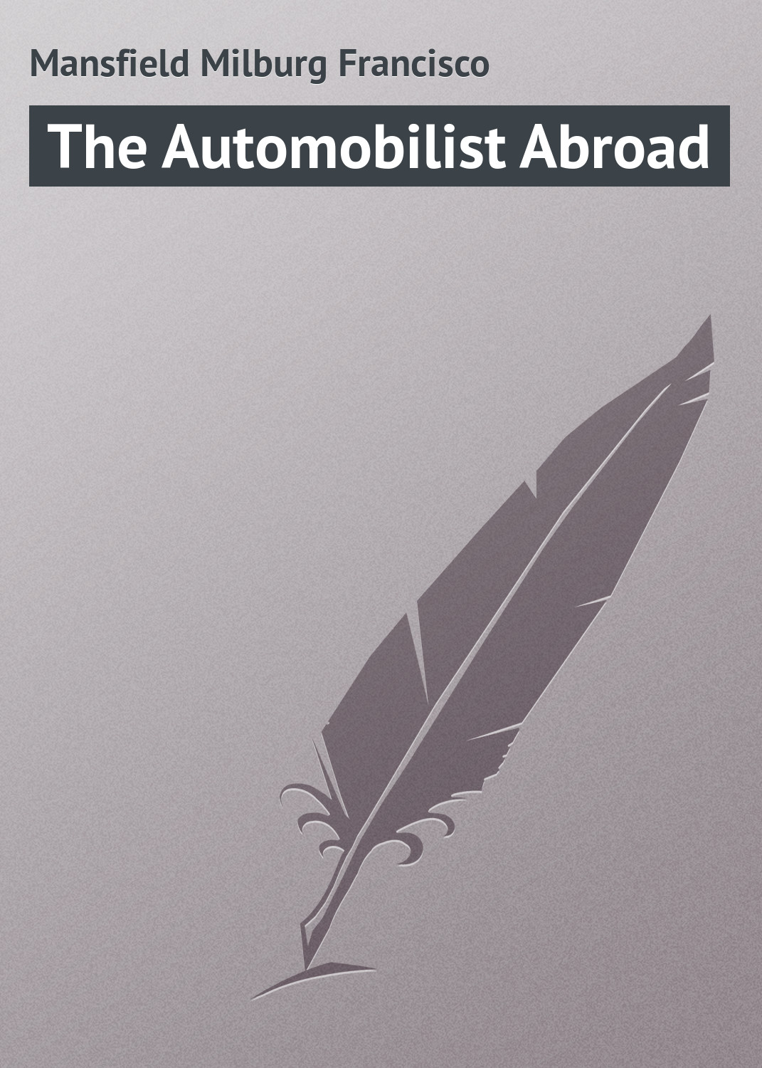 Книга The Automobilist Abroad из серии , созданная Milburg Mansfield, может относится к жанру Книги о Путешествиях, Зарубежная классика, Иностранные языки. Стоимость электронной книги The Automobilist Abroad с идентификатором 23163907 составляет 5.99 руб.