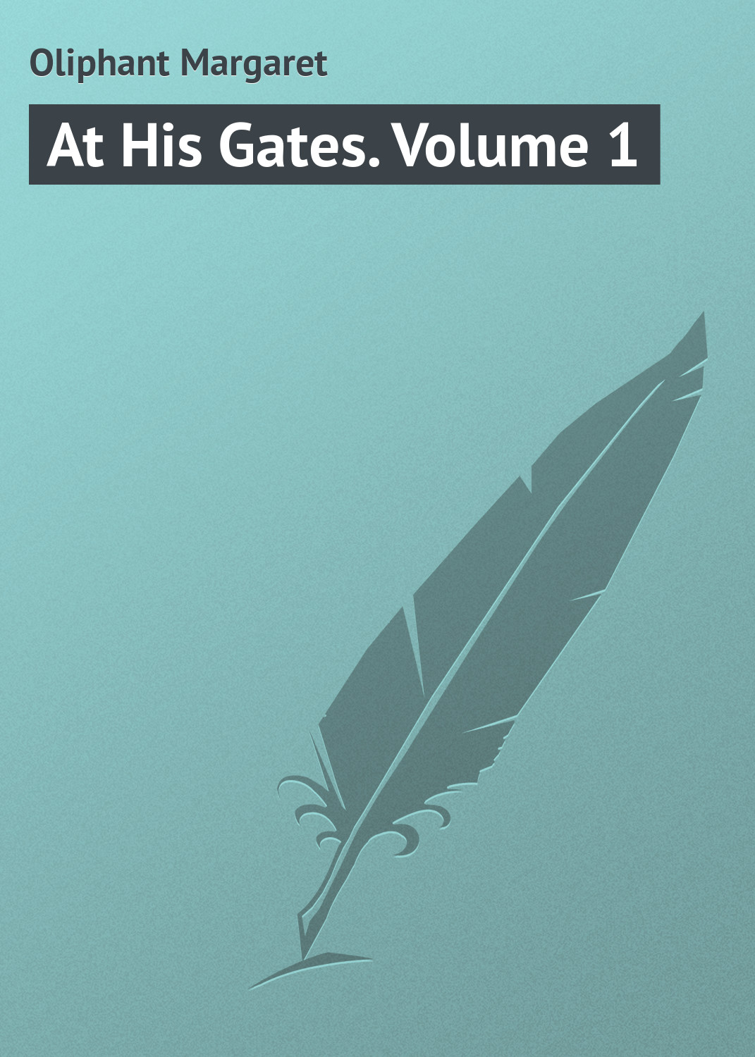 Книга At His Gates. Volume 1 из серии , созданная Margaret Oliphant, может относится к жанру Зарубежная классика. Стоимость электронной книги At His Gates. Volume 1 с идентификатором 23164707 составляет 5.99 руб.