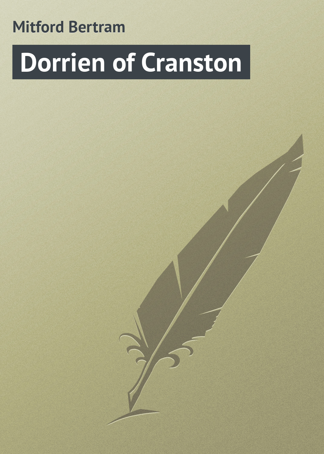 Книга Dorrien of Cranston из серии , созданная Bertram Mitford, может относится к жанру Зарубежная классика. Стоимость электронной книги Dorrien of Cranston с идентификатором 23165603 составляет 5.99 руб.