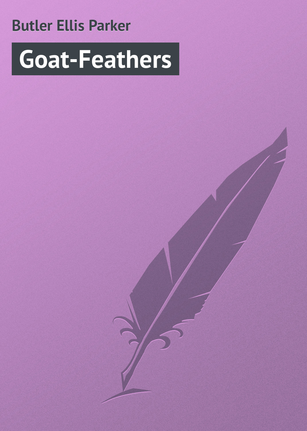 Книга Goat-Feathers из серии , созданная Ellis Butler, может относится к жанру Зарубежный юмор, Зарубежная классика, Иностранные языки. Стоимость электронной книги Goat-Feathers с идентификатором 23166003 составляет 5.99 руб.