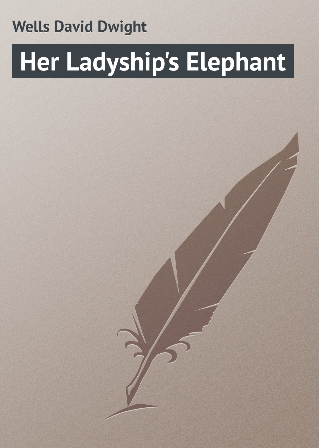 Книга Her Ladyship's Elephant из серии , созданная David Wells, может относится к жанру Зарубежная классика, Зарубежный юмор. Стоимость электронной книги Her Ladyship's Elephant с идентификатором 23166107 составляет 5.99 руб.