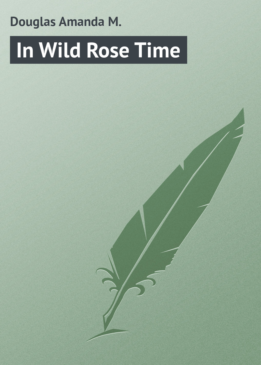 Книга In Wild Rose Time из серии , созданная Amanda Douglas, может относится к жанру Зарубежная классика, Зарубежные детские книги. Стоимость электронной книги In Wild Rose Time с идентификатором 23166307 составляет 5.99 руб.