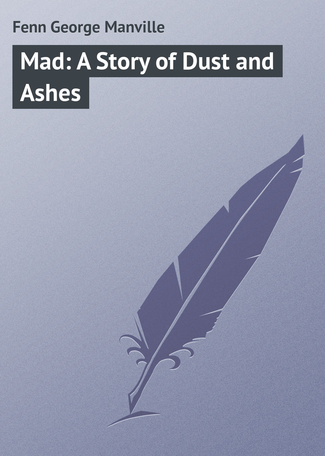Книга Mad: A Story of Dust and Ashes из серии , созданная George Fenn, может относится к жанру Зарубежная классика. Стоимость электронной книги Mad: A Story of Dust and Ashes с идентификатором 23166907 составляет 5.99 руб.