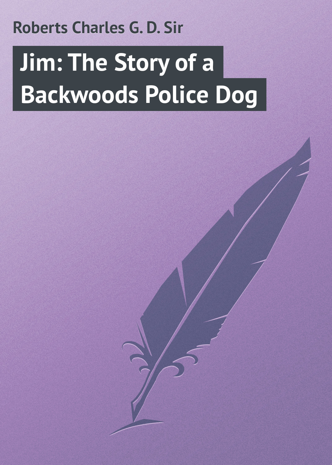 Книга Jim: The Story of a Backwoods Police Dog из серии , созданная Charles Roberts, может относится к жанру Иностранные языки, Зарубежная классика. Стоимость электронной книги Jim: The Story of a Backwoods Police Dog с идентификатором 23171403 составляет 5.99 руб.