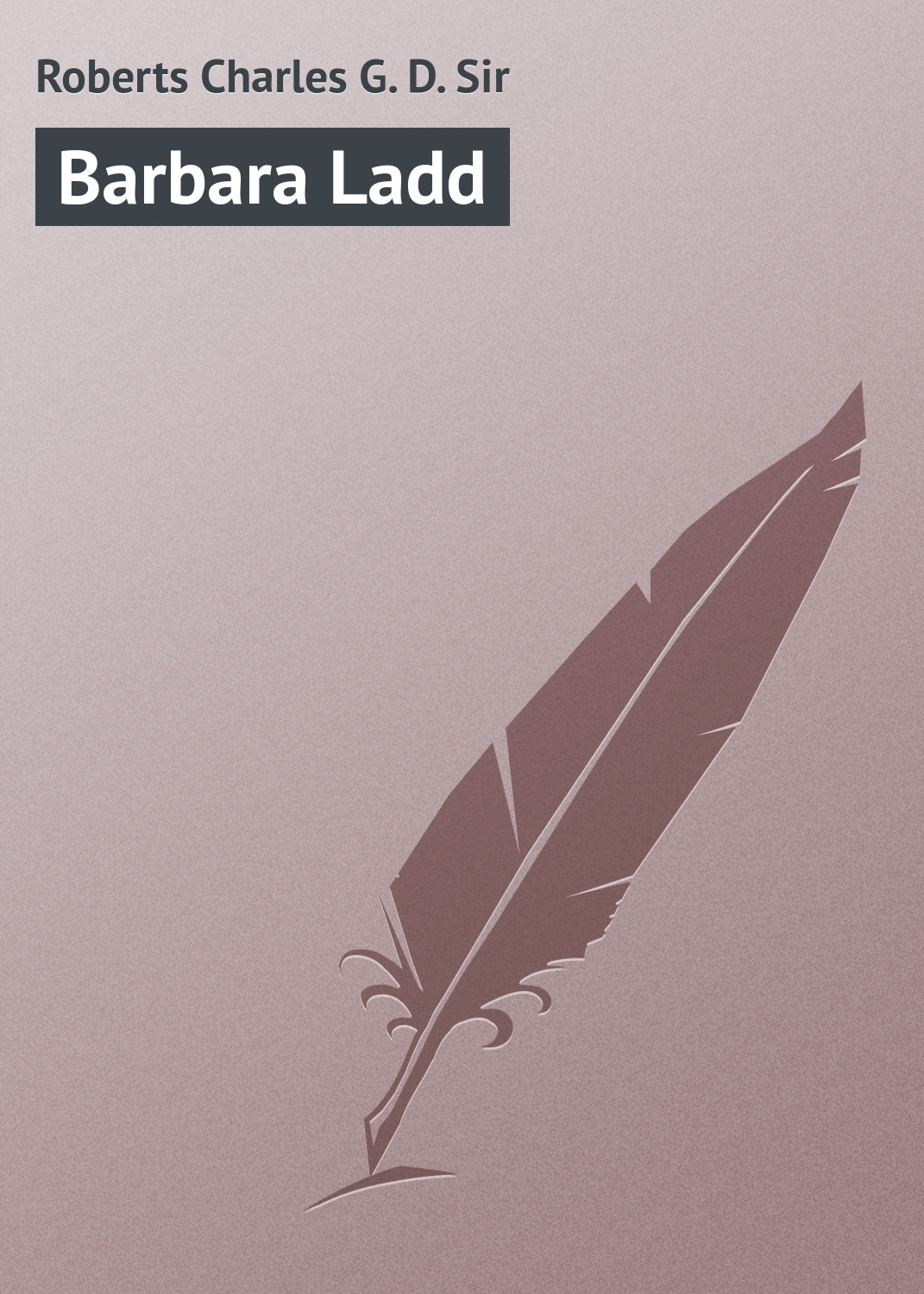 Книга Barbara Ladd из серии , созданная Charles Roberts, может относится к жанру Зарубежная классика, Иностранные языки. Стоимость электронной книги Barbara Ladd с идентификатором 23171603 составляет 5.99 руб.