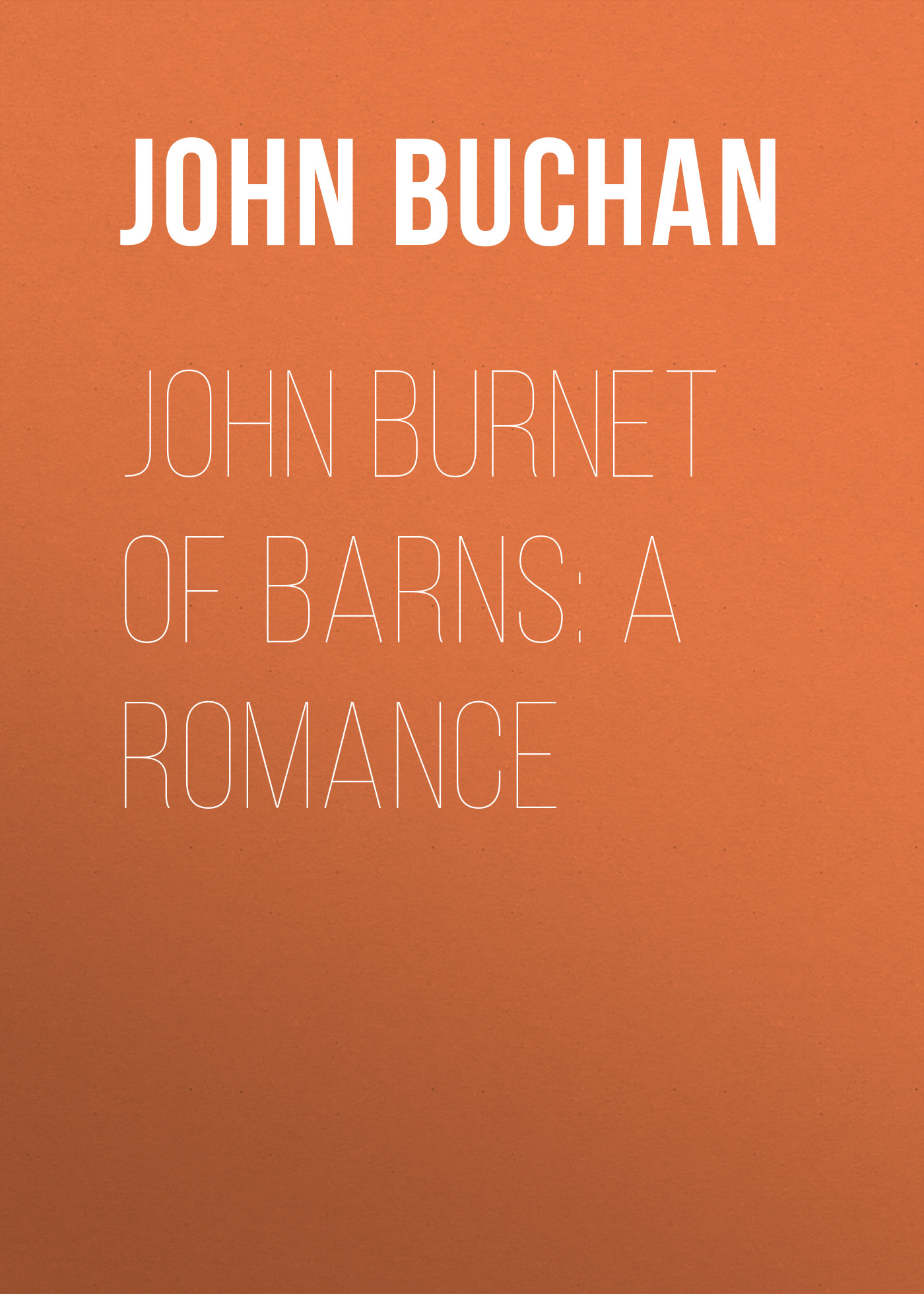 Книга John Burnet of Barns: A Romance из серии , созданная John Buchan, может относится к жанру Зарубежная старинная литература, Зарубежная классика. Стоимость электронной книги John Burnet of Barns: A Romance с идентификатором 24165908 составляет 0.90 руб.