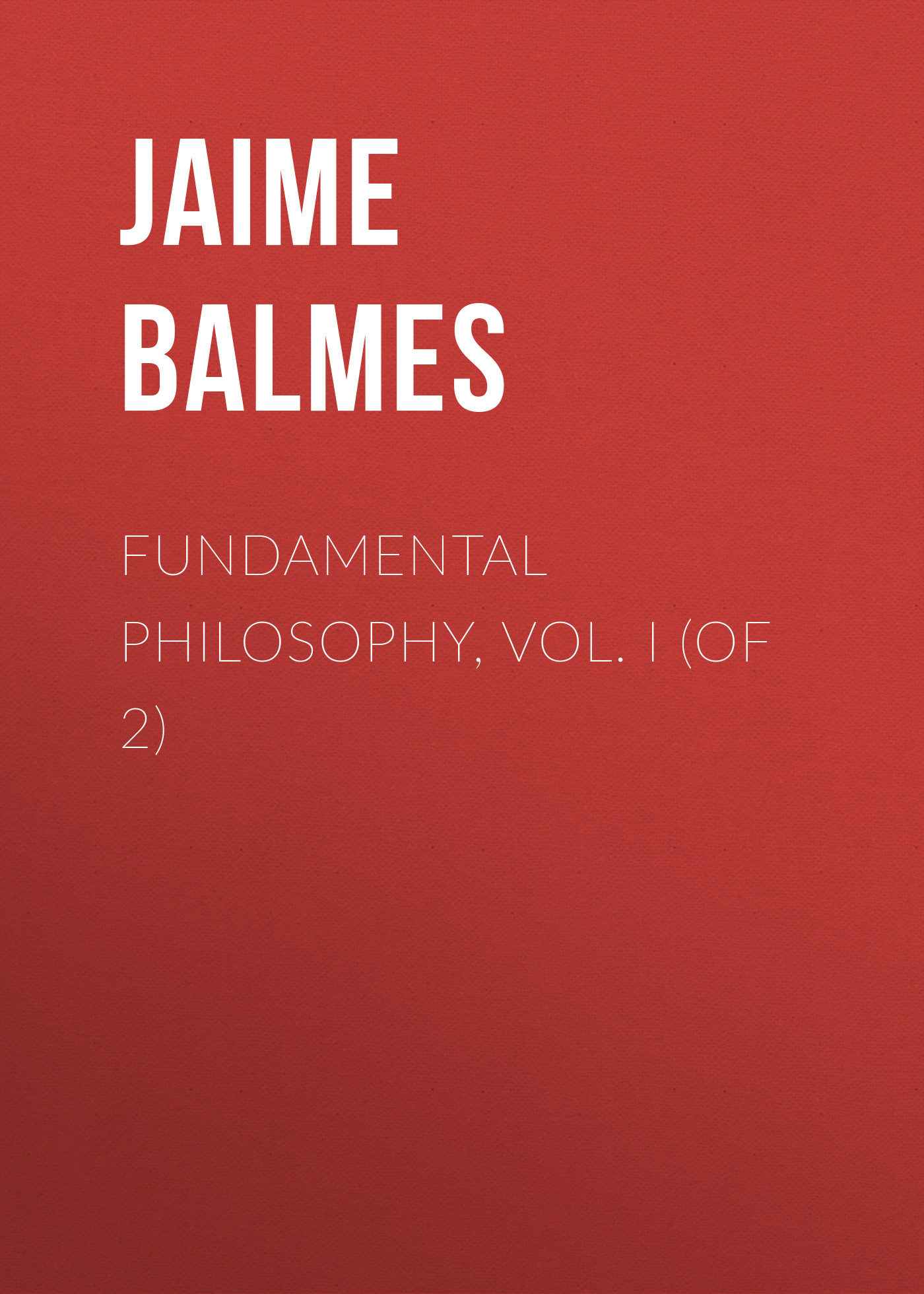 Fundamental Philosophy, Vol. I (of 2)