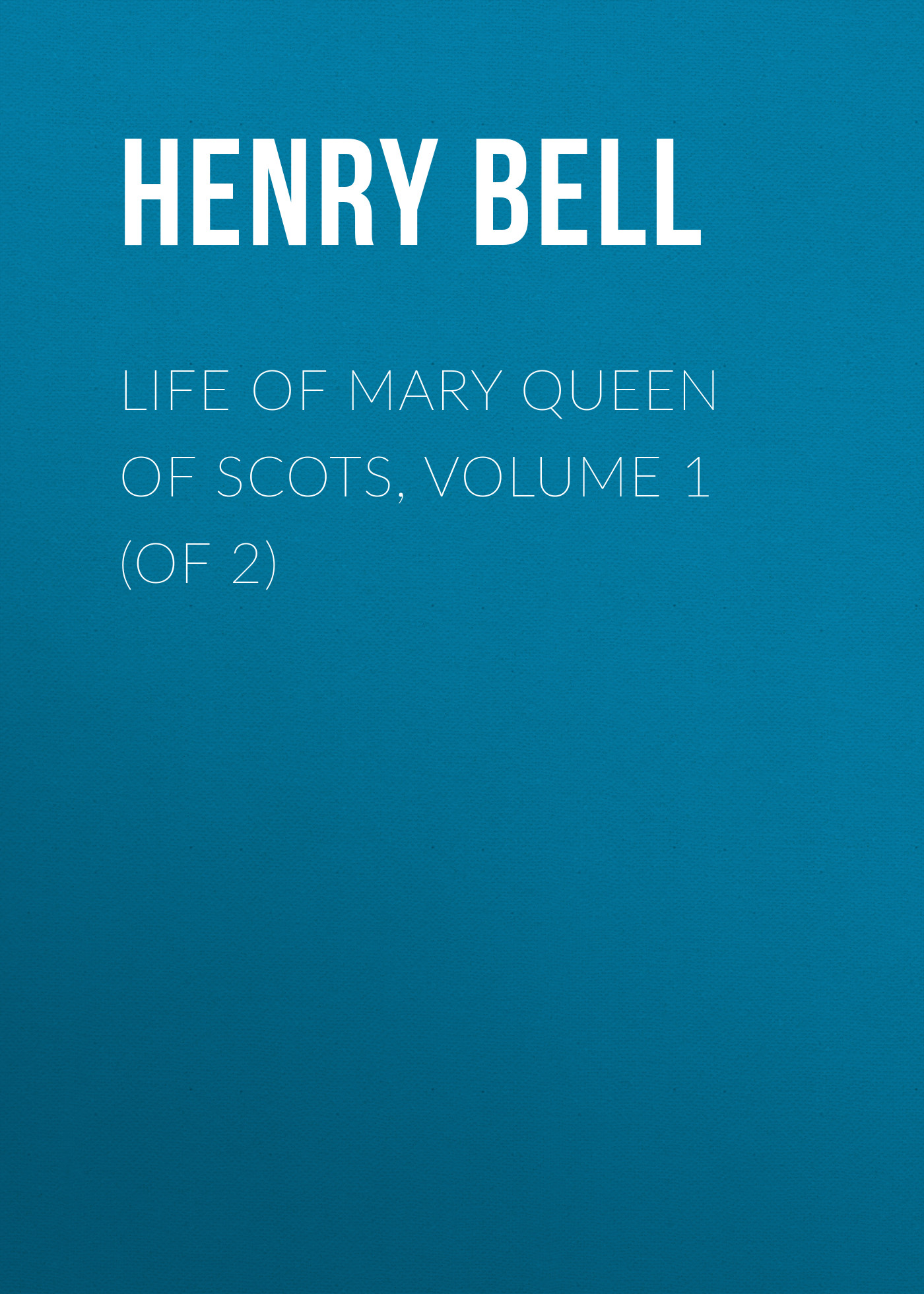 Книга Life of Mary Queen of Scots, Volume 1 (of 2) из серии , созданная Henry Bell, может относится к жанру Зарубежная старинная литература, Зарубежная классика. Стоимость электронной книги Life of Mary Queen of Scots, Volume 1 (of 2) с идентификатором 24168404 составляет 0.90 руб.