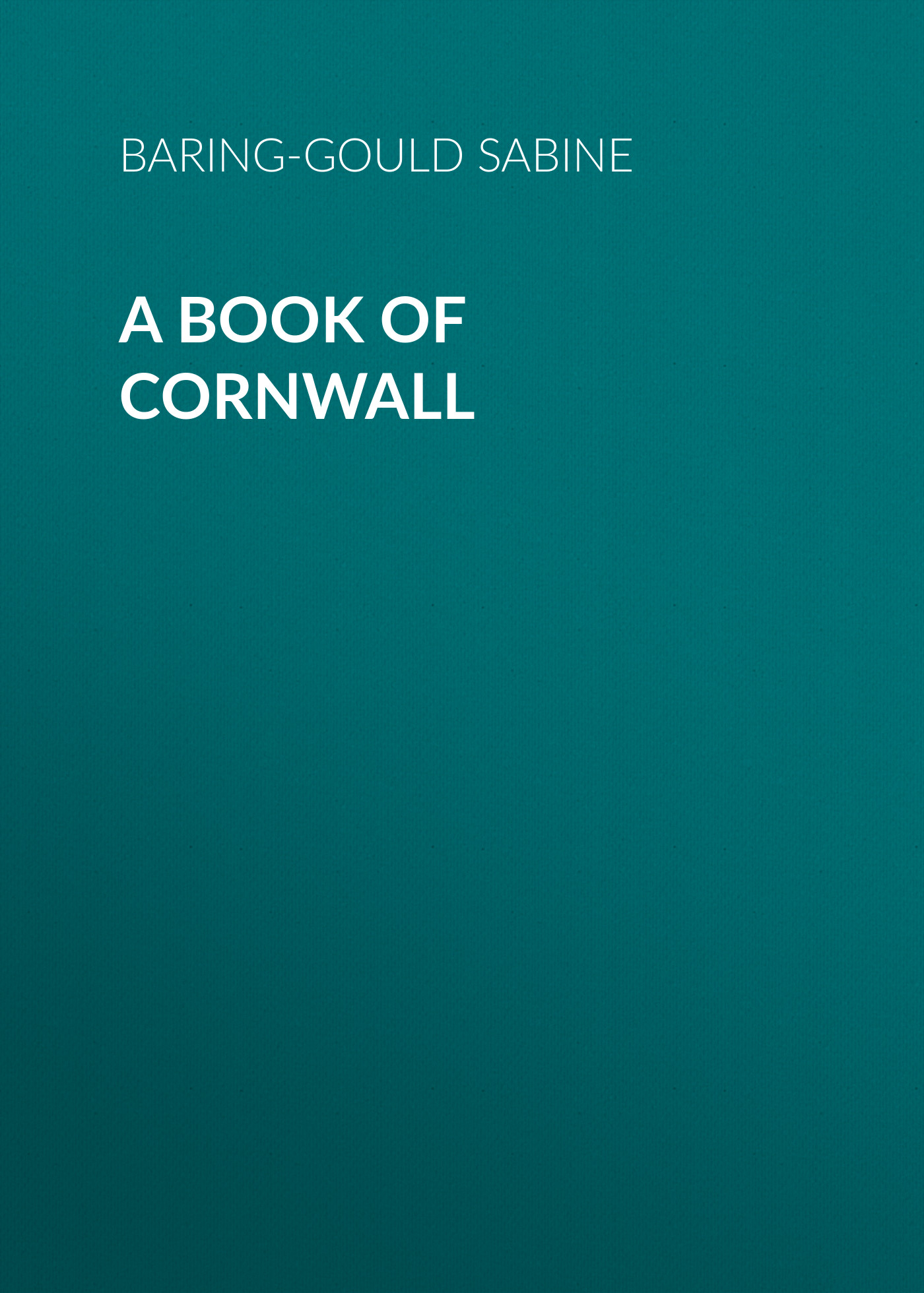 Книга A Book of Cornwall из серии , созданная Sabine Baring-Gould, может относится к жанру Зарубежная старинная литература, Зарубежная классика. Стоимость электронной книги A Book of Cornwall с идентификатором 24171300 составляет 0 руб.
