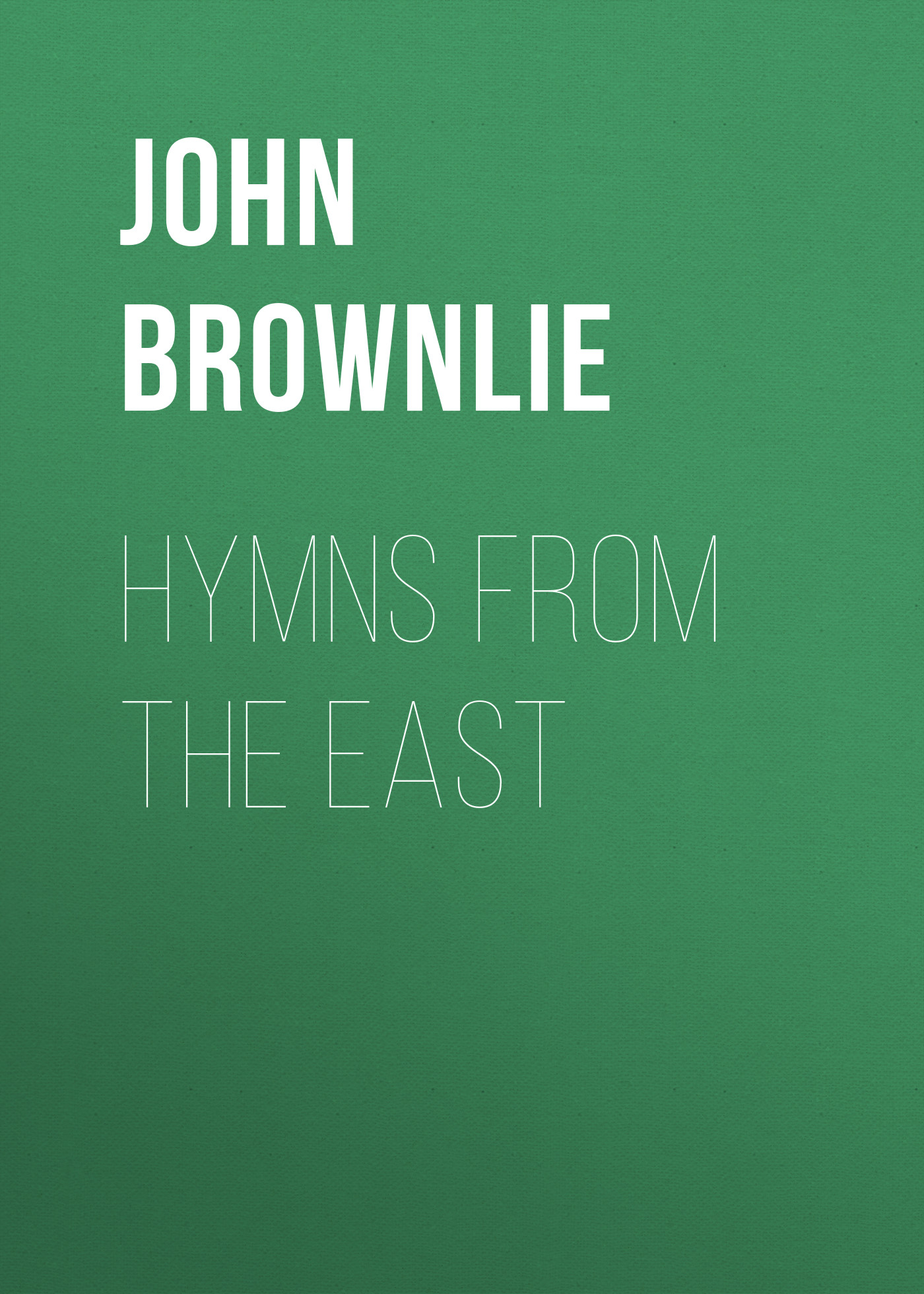 Книга Hymns from the East из серии , созданная John Brownlie, может относится к жанру Зарубежная старинная литература, Зарубежная классика. Стоимость электронной книги Hymns from the East с идентификатором 24171900 составляет 0.90 руб.