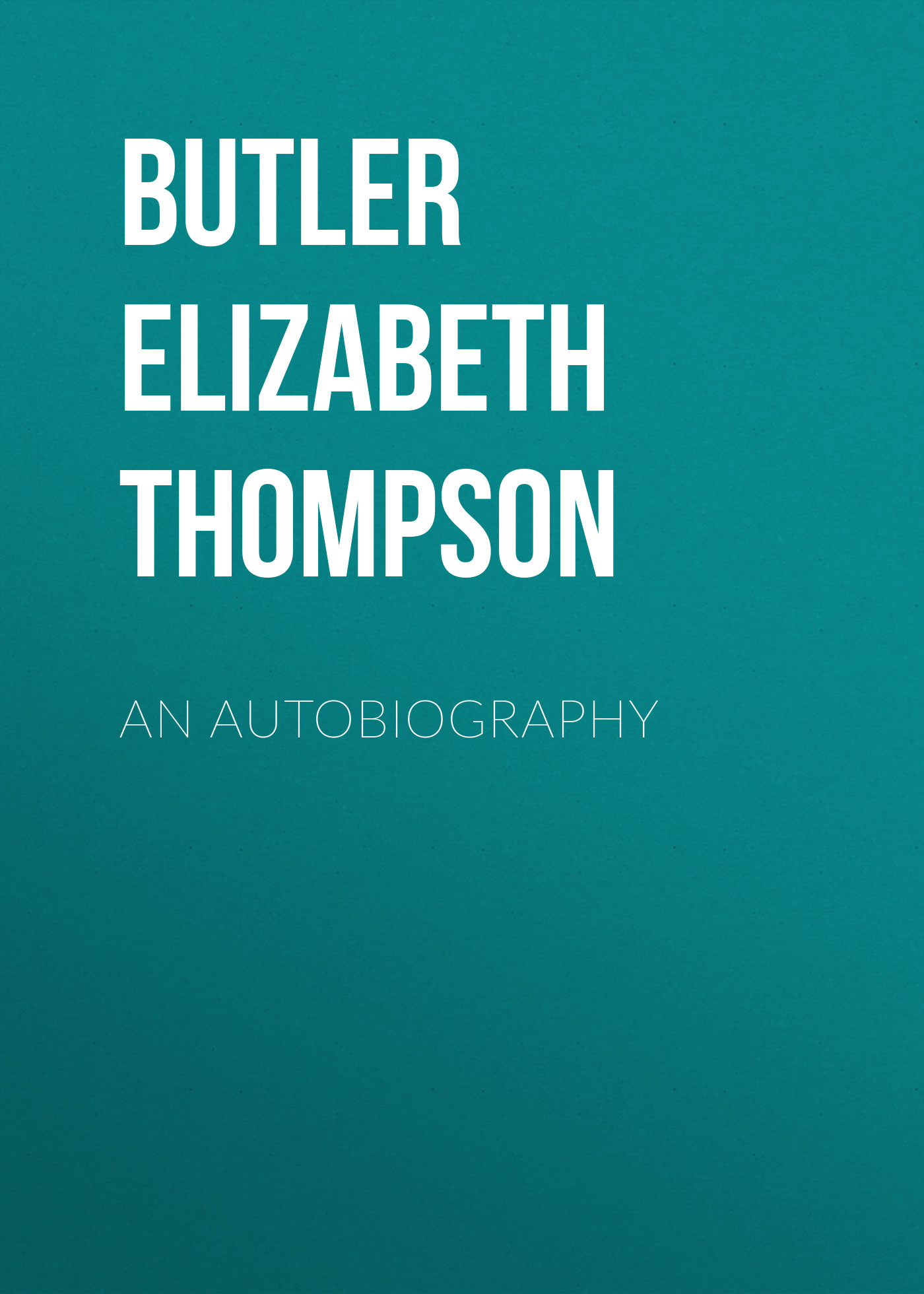 Книга An Autobiography из серии , созданная Elizabeth Butler, может относится к жанру Иностранные языки, Зарубежная старинная литература, Зарубежная классика, Биографии и Мемуары. Стоимость электронной книги An Autobiography с идентификатором 24174004 составляет 0.90 руб.