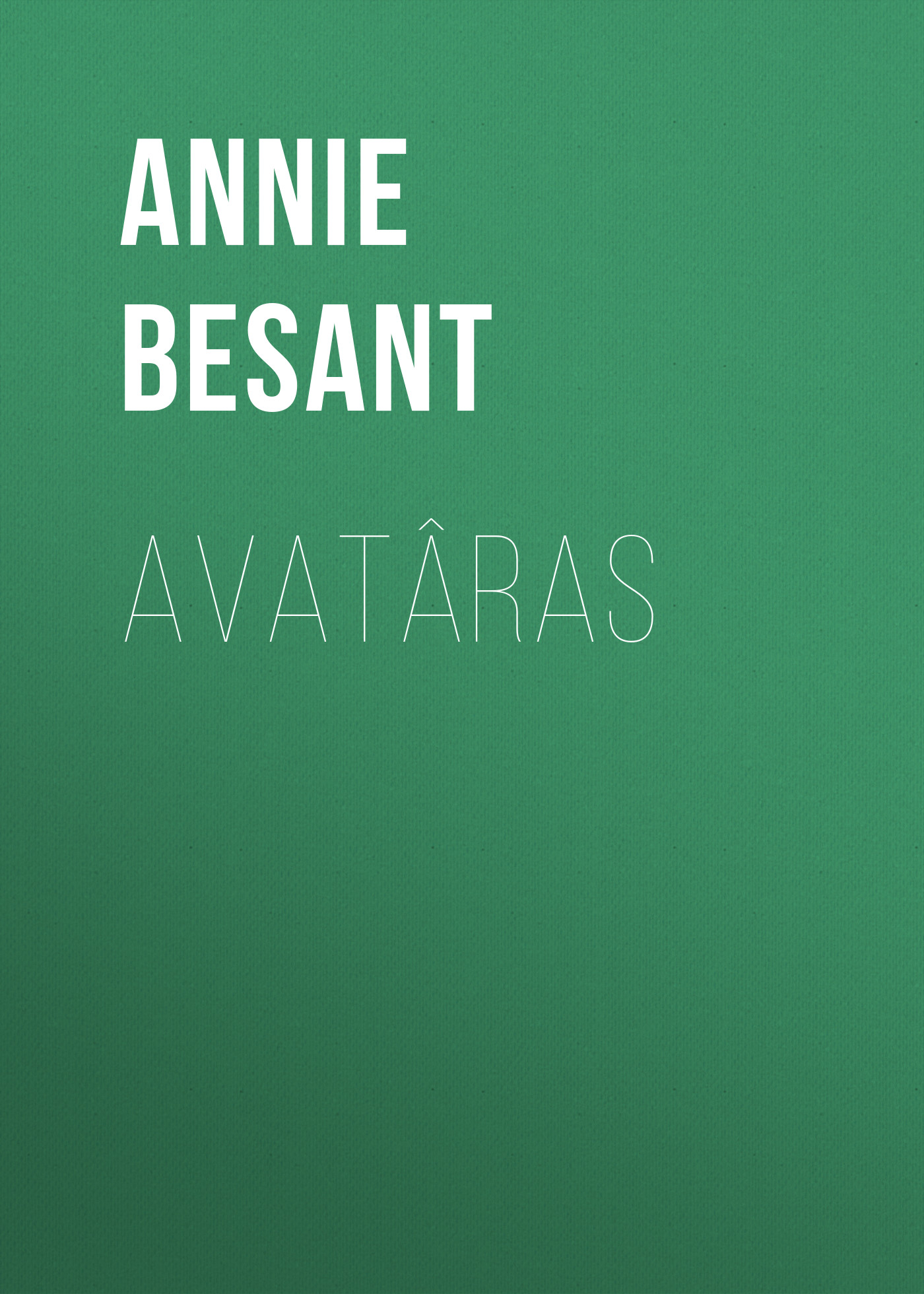Книга Avatâras из серии , созданная Annie Besant, может относится к жанру Зарубежная старинная литература, Зарубежная классика. Стоимость электронной книги Avatâras с идентификатором 24174500 составляет 0.90 руб.