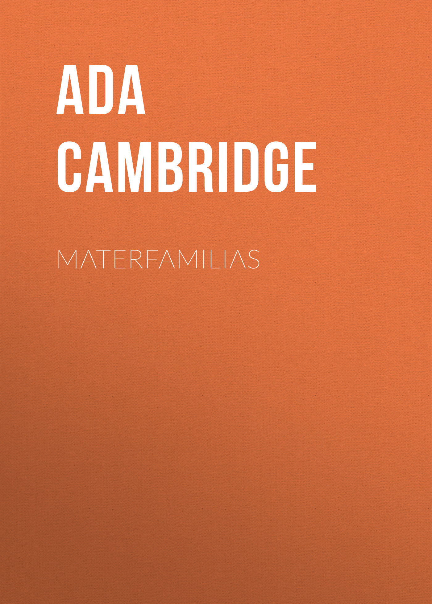 Книга Materfamilias из серии , созданная Ada Cambridge, может относится к жанру Зарубежная старинная литература, Зарубежная классика. Стоимость электронной книги Materfamilias с идентификатором 24174708 составляет 0.90 руб.