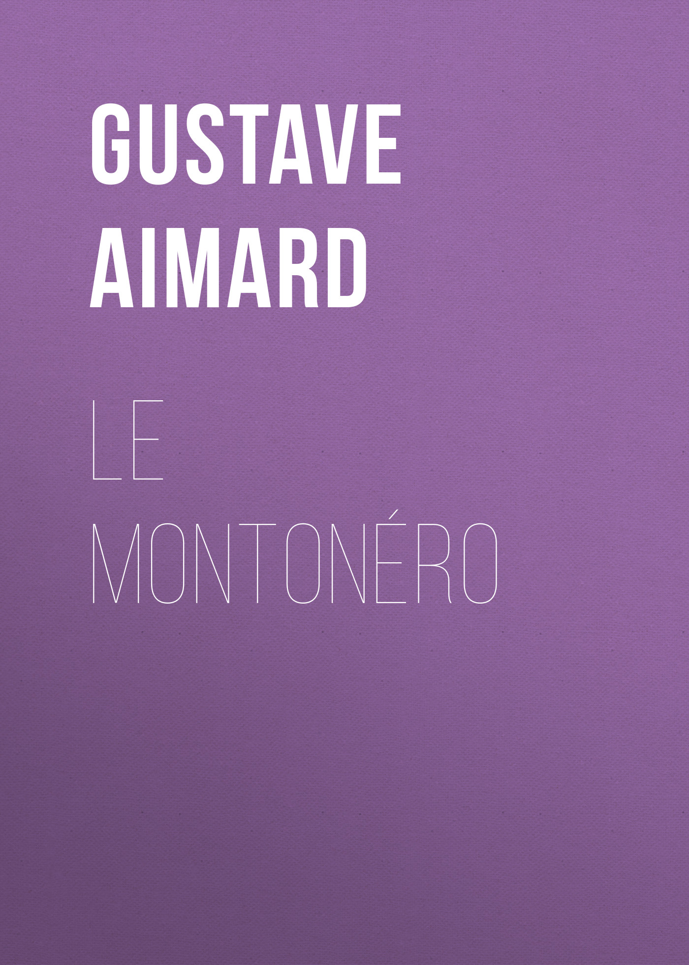 Книга Le Montonéro из серии , созданная Gustave Aimard, может относится к жанру Зарубежная старинная литература, Зарубежная классика. Стоимость электронной книги Le Montonéro с идентификатором 24175308 составляет 5.99 руб.