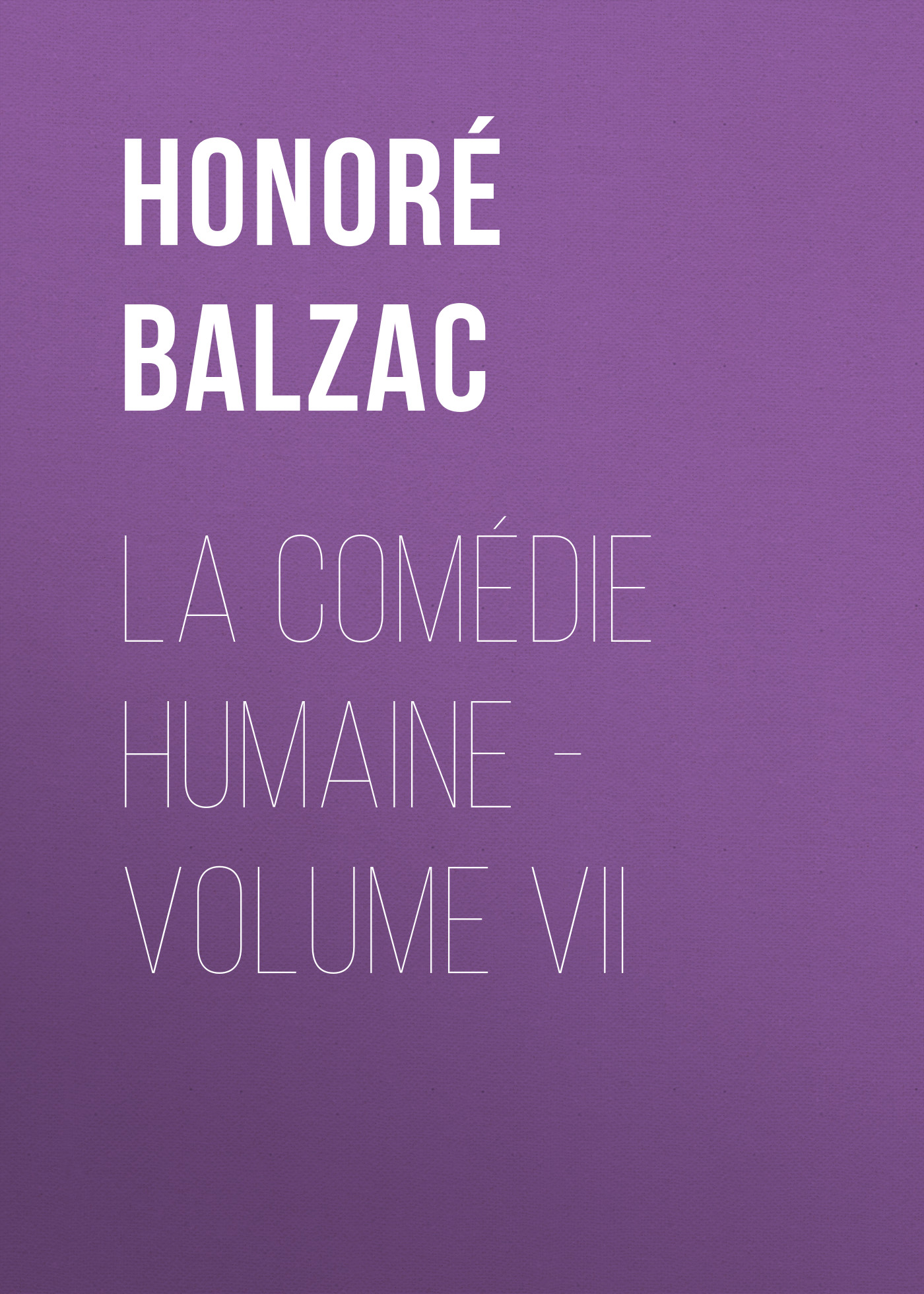 Книга La Comédie humaine – Volume VII из серии , созданная Honoré Balzac, может относится к жанру Зарубежная старинная литература, Зарубежная классика. Стоимость электронной книги La Comédie humaine – Volume VII с идентификатором 24177004 составляет 0 руб.
