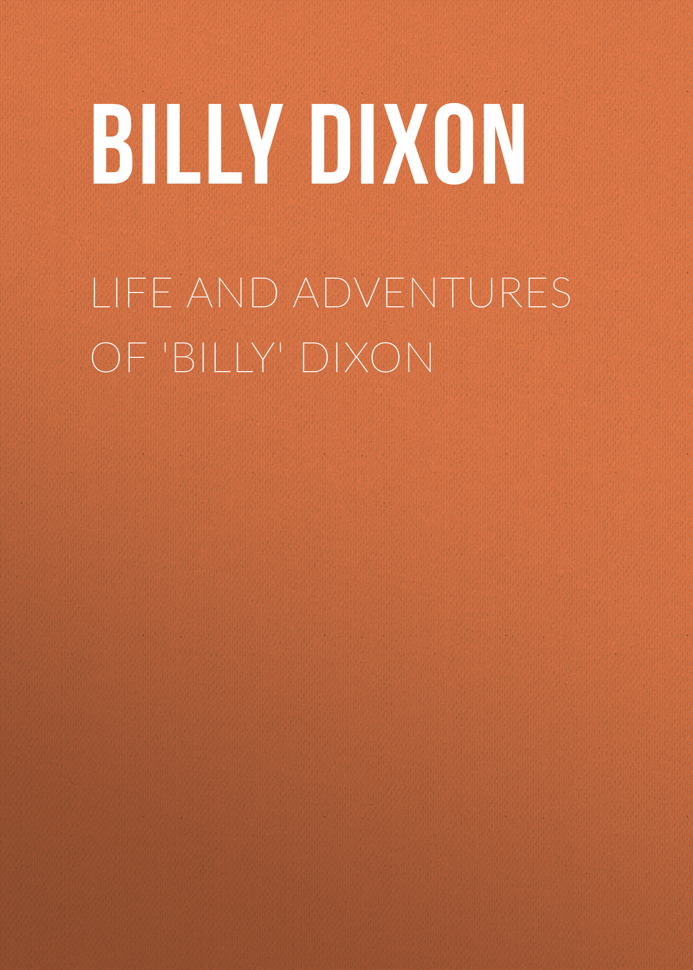 Life and Adventures of'Billy'Dixon