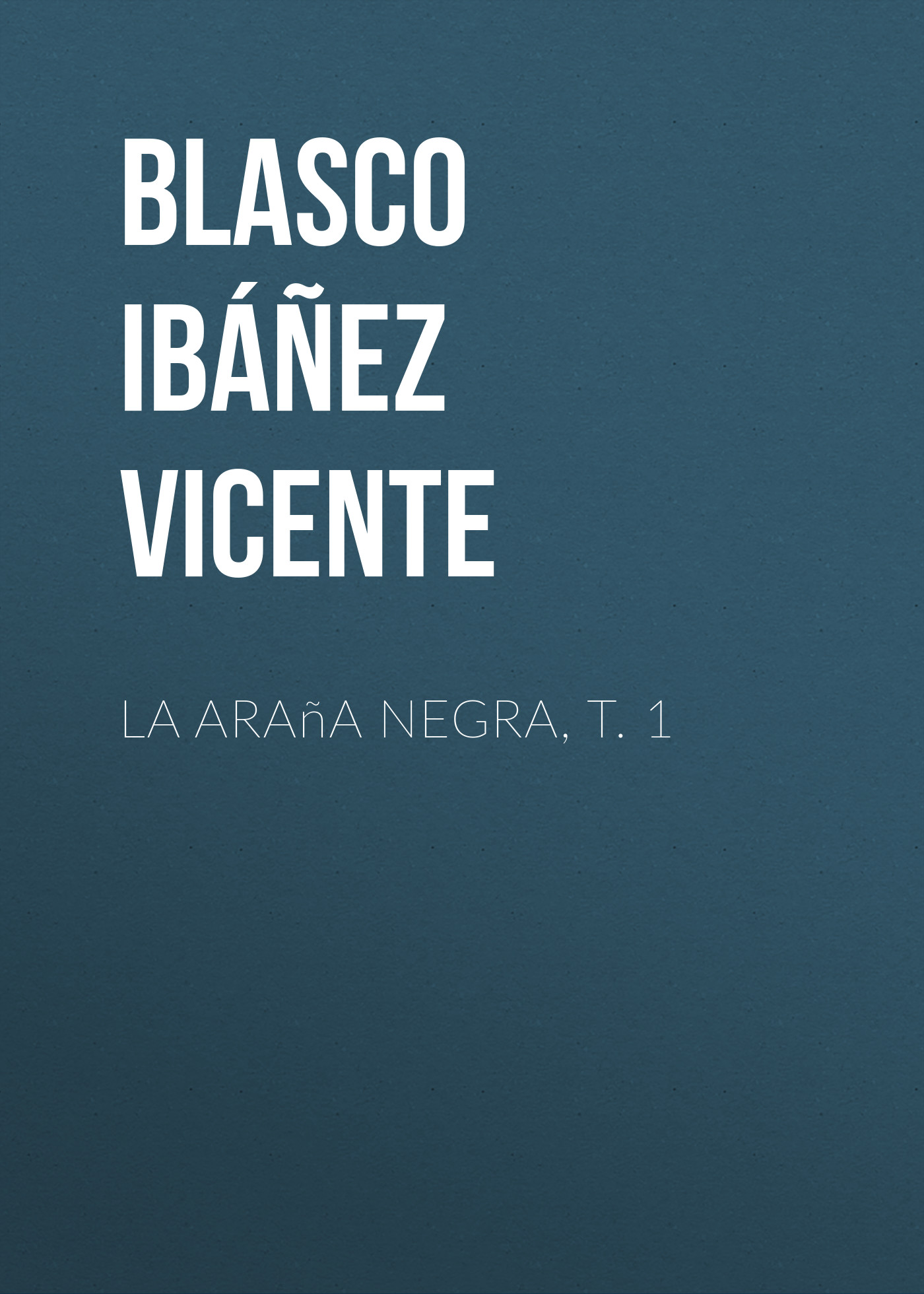 Книга La araña negra, t. 1 из серии , созданная Vicente Blasco Ibáñez, может относится к жанру Зарубежная классика, Зарубежная старинная литература, Иностранные языки. Стоимость электронной книги La araña negra, t. 1 с идентификатором 24178804 составляет 0 руб.