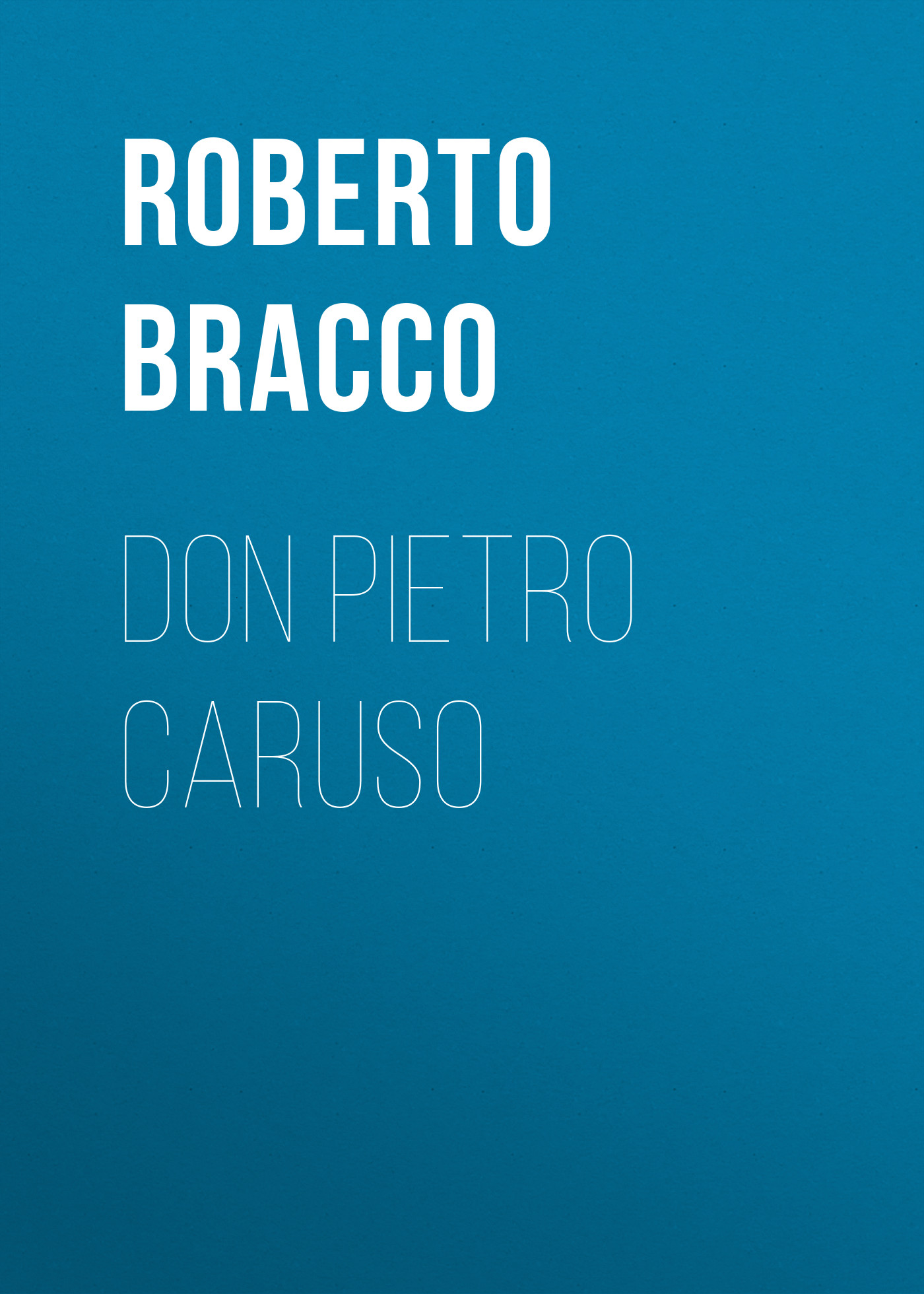 Книга Don Pietro Caruso из серии , созданная Roberto Bracco, может относится к жанру Зарубежная старинная литература, Зарубежная классика, Зарубежная драматургия. Стоимость электронной книги Don Pietro Caruso с идентификатором 24179708 составляет 0.90 руб.