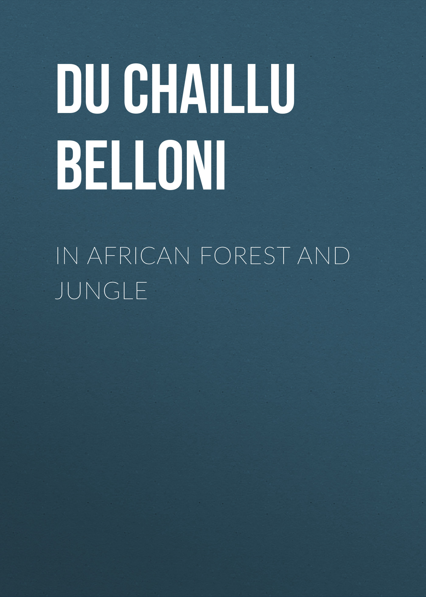 Книга In African Forest and Jungle из серии , созданная Paul Du Chaillu, может относится к жанру Природа и животные, Зарубежная старинная литература, Зарубежная классика. Стоимость электронной книги In African Forest and Jungle с идентификатором 24619501 составляет 0 руб.