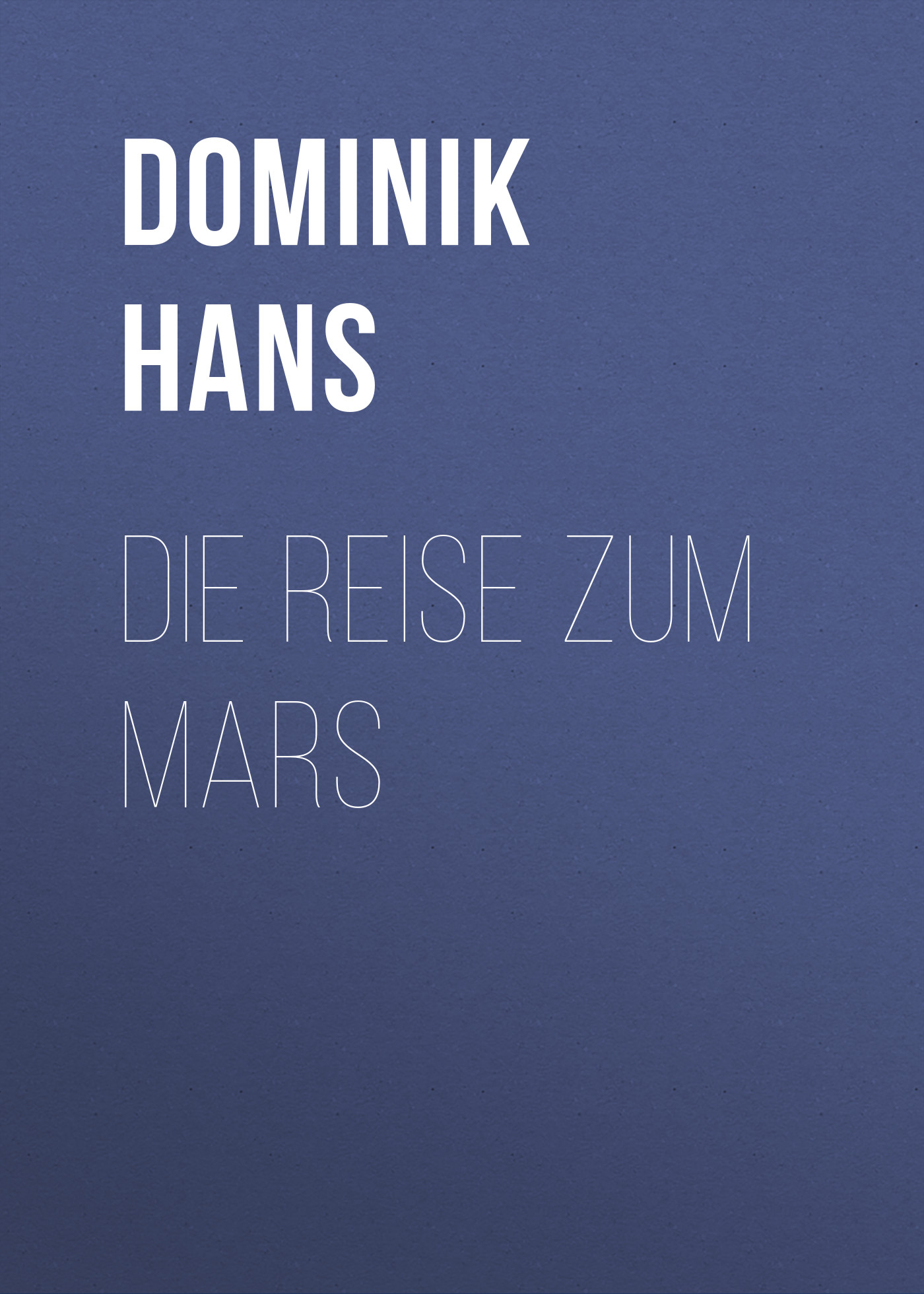 Книга Die Reise zum Mars из серии , созданная Hans Dominik, может относится к жанру Зарубежная старинная литература, Зарубежная классика. Стоимость электронной книги Die Reise zum Mars с идентификатором 24621509 составляет 0 руб.