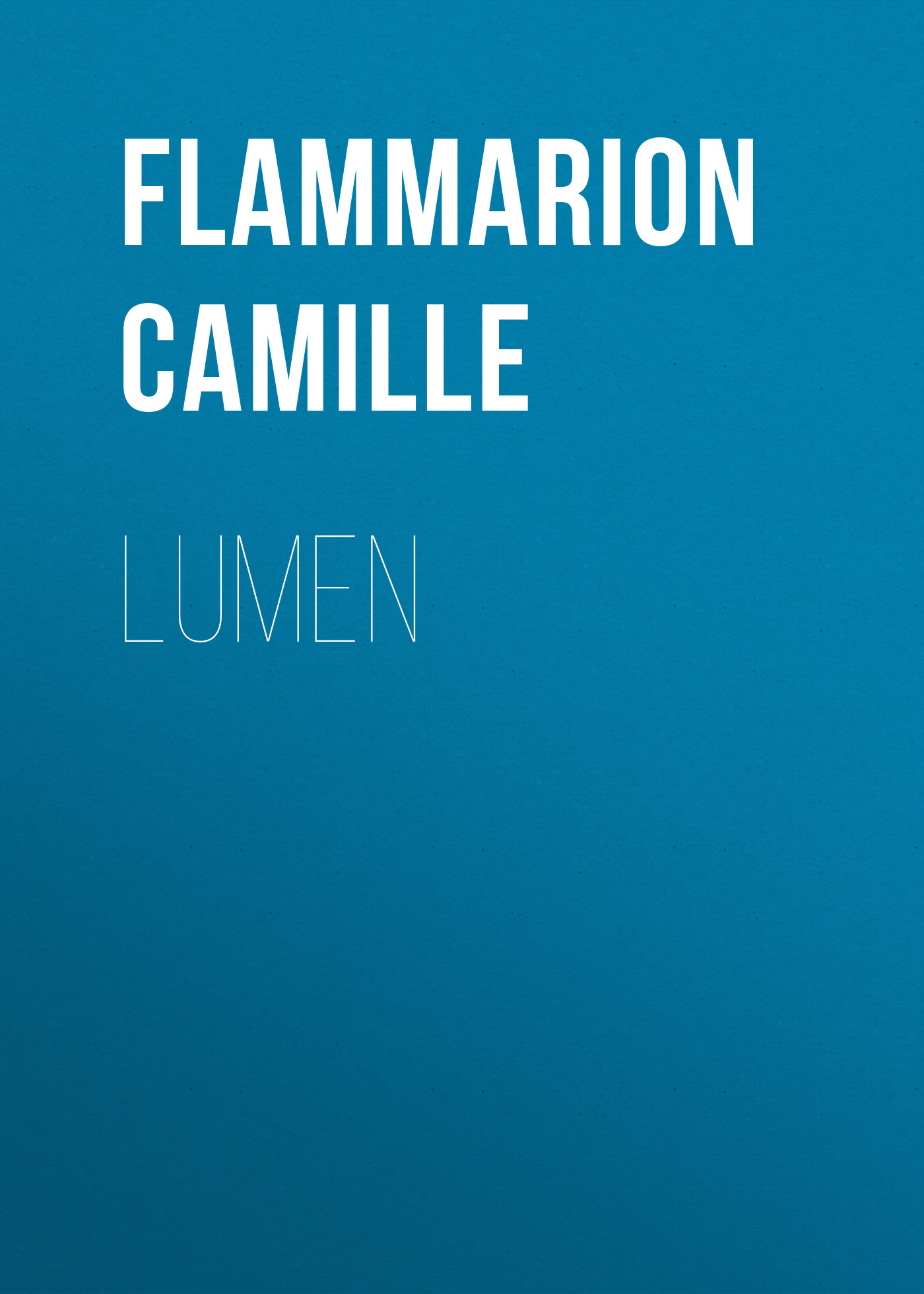 Книга Lumen из серии , созданная Camille Flammarion, может относится к жанру Зарубежная старинная литература, Зарубежная классика, Зарубежная фантастика. Стоимость электронной книги Lumen с идентификатором 24728009 составляет 0 руб.