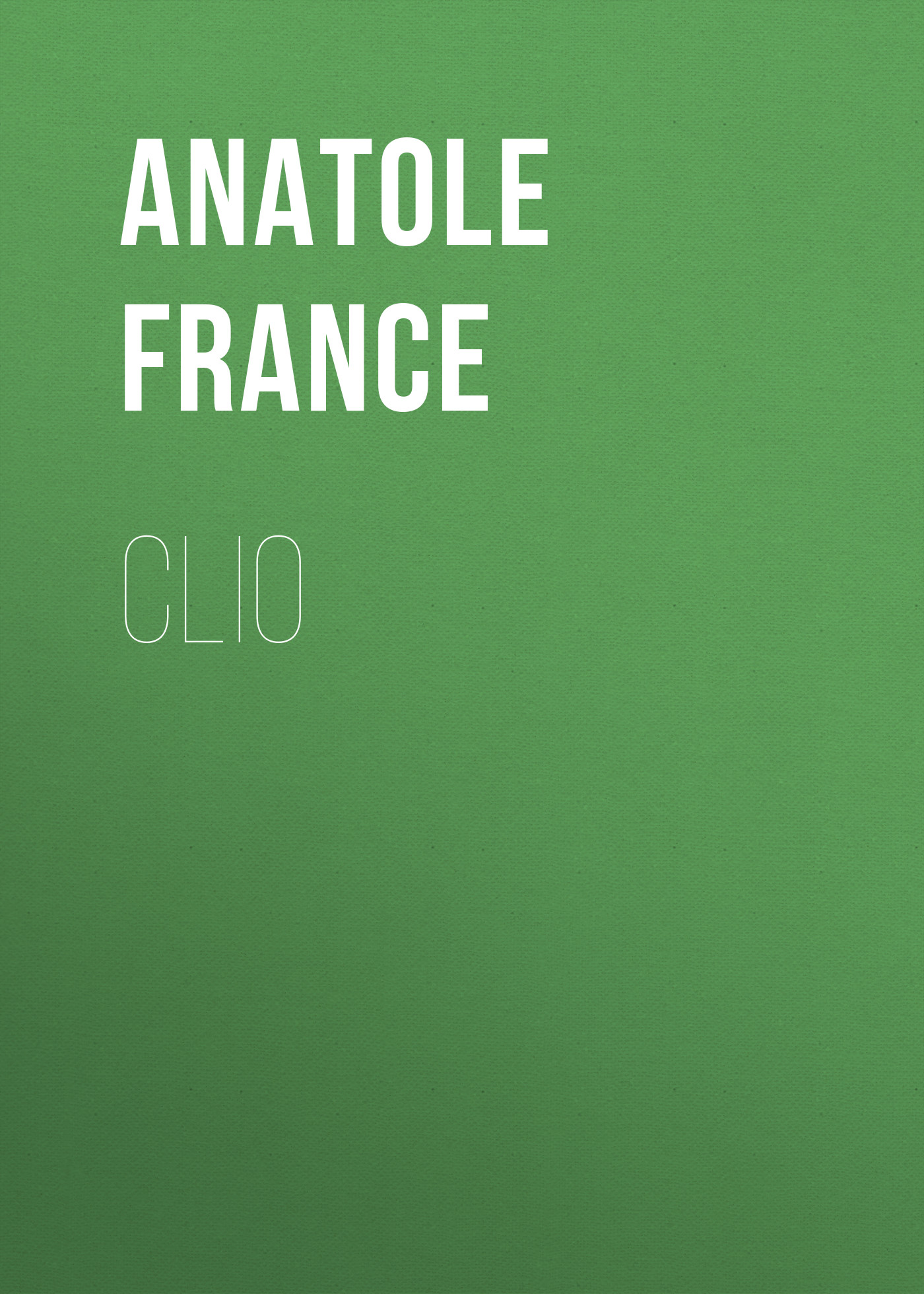 Книга Clio из серии , созданная Anatole France, может относится к жанру Зарубежная старинная литература, Зарубежная классика. Стоимость электронной книги Clio с идентификатором 24728105 составляет 0 руб.