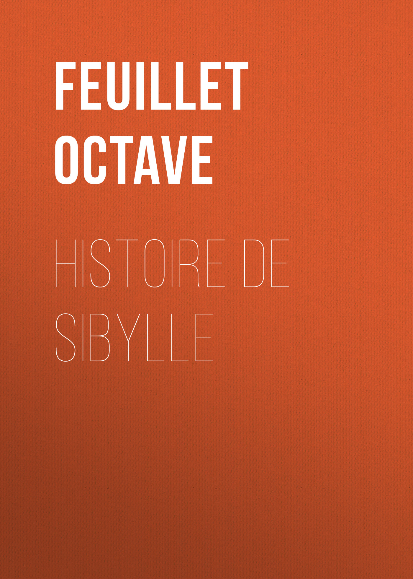 Книга Histoire de Sibylle из серии , созданная Octave Feuillet, может относится к жанру Зарубежная старинная литература, Зарубежная классика, Иностранные языки. Стоимость электронной книги Histoire de Sibylle с идентификатором 24728505 составляет 0 руб.