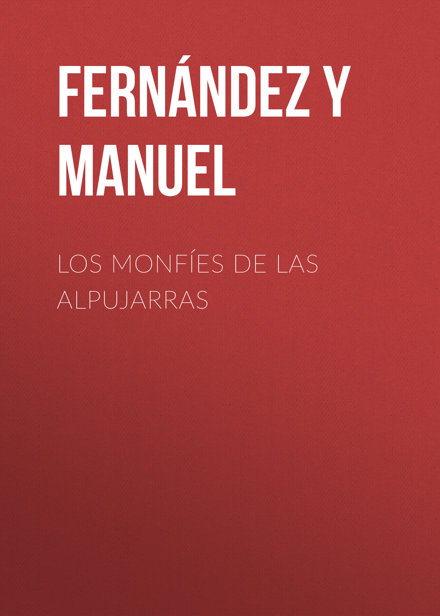 Книга Los monfíes de las Alpujarras из серии , созданная Manuel Fernández y González, может относится к жанру Зарубежная старинная литература, Зарубежная классика. Стоимость электронной книги Los monfíes de las Alpujarras с идентификатором 24728905 составляет 0 руб.