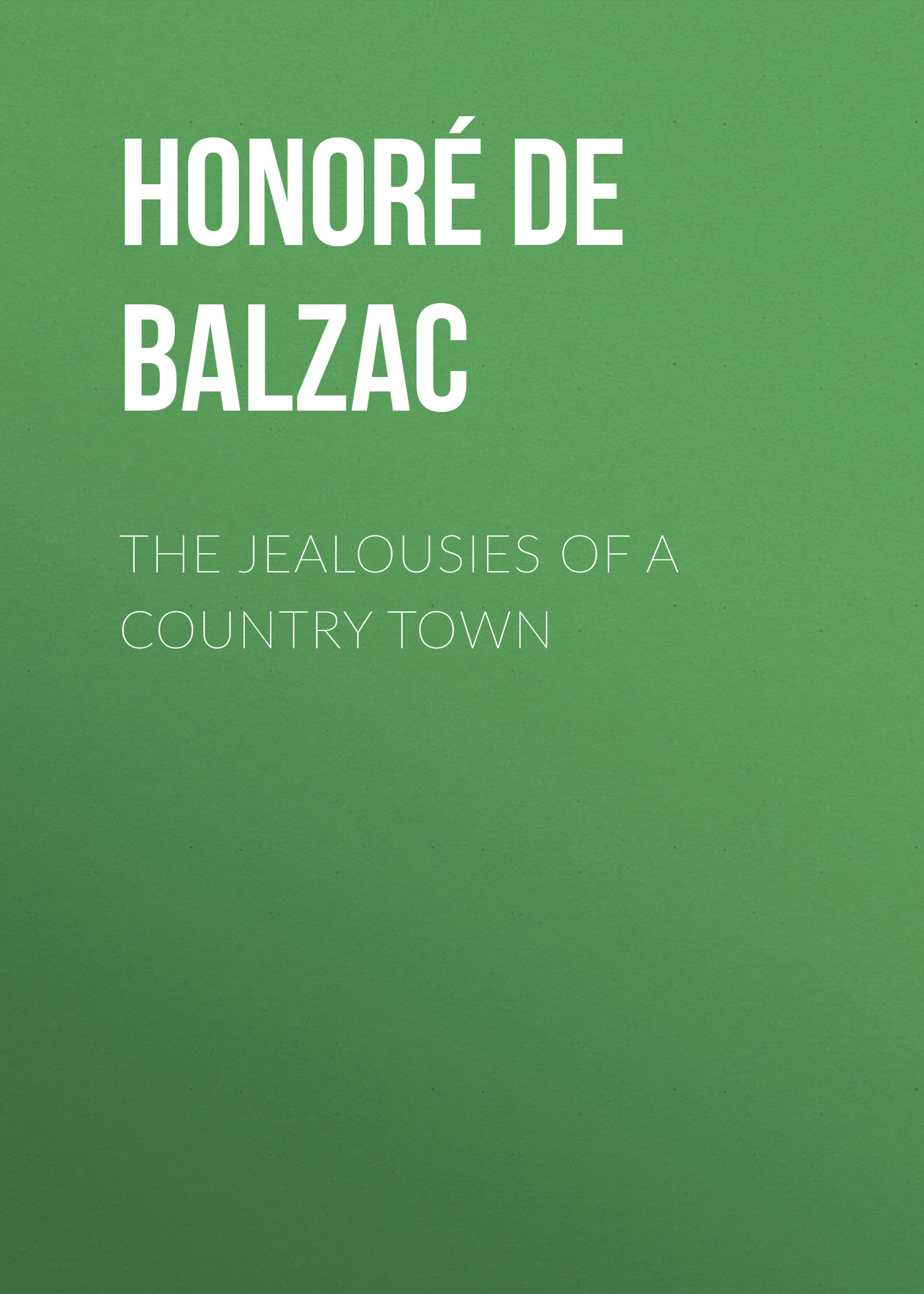 Книга The Jealousies of a Country Town из серии , созданная Honoré Balzac, может относится к жанру Литература 19 века, Зарубежная старинная литература, Зарубежная классика. Стоимость электронной книги The Jealousies of a Country Town с идентификатором 25019203 составляет 0 руб.
