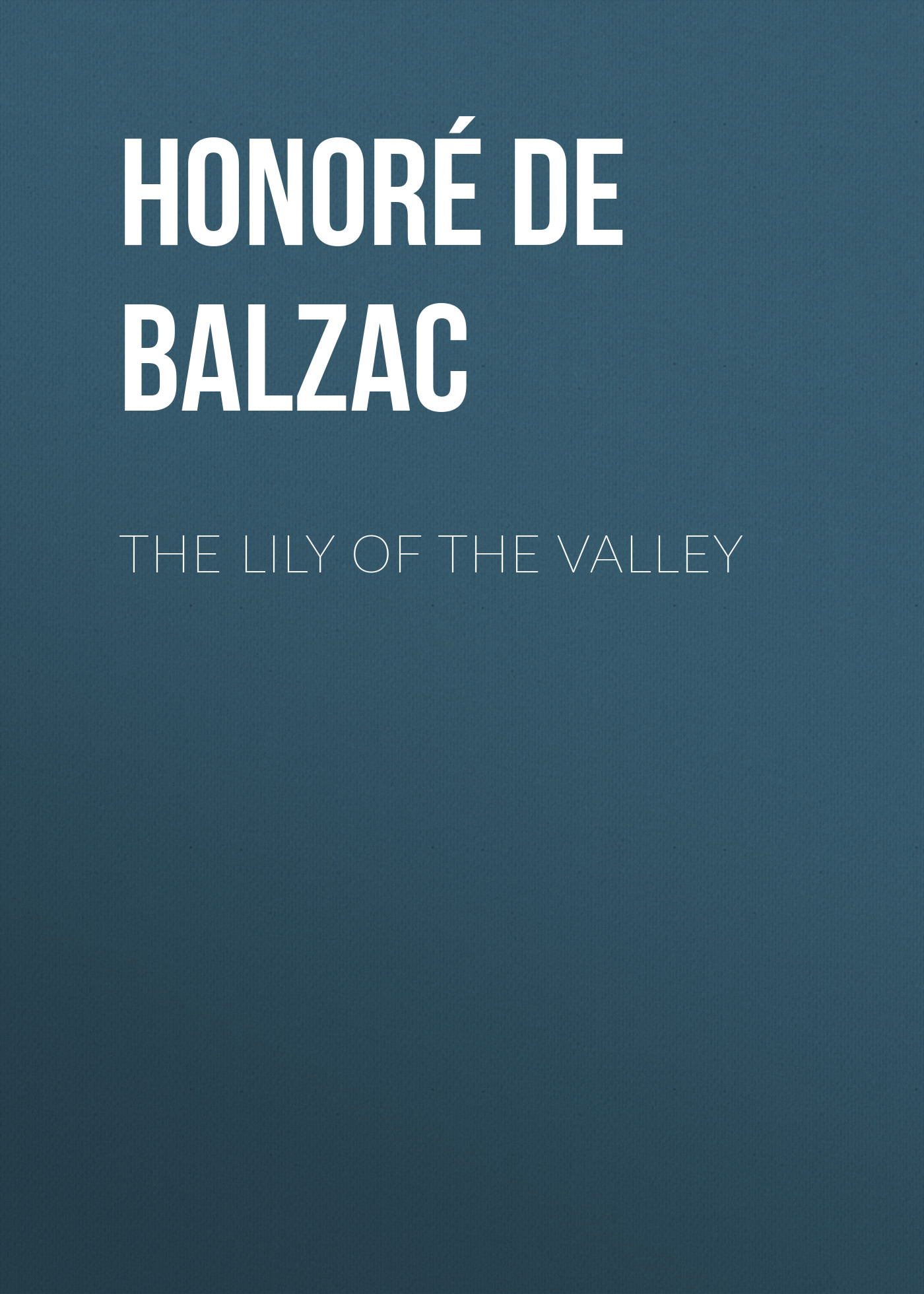 Книга The Lily of the Valley из серии , созданная Honoré Balzac, может относится к жанру Литература 19 века, Зарубежная старинная литература, Зарубежная классика. Стоимость электронной книги The Lily of the Valley с идентификатором 25020003 составляет 0 руб.