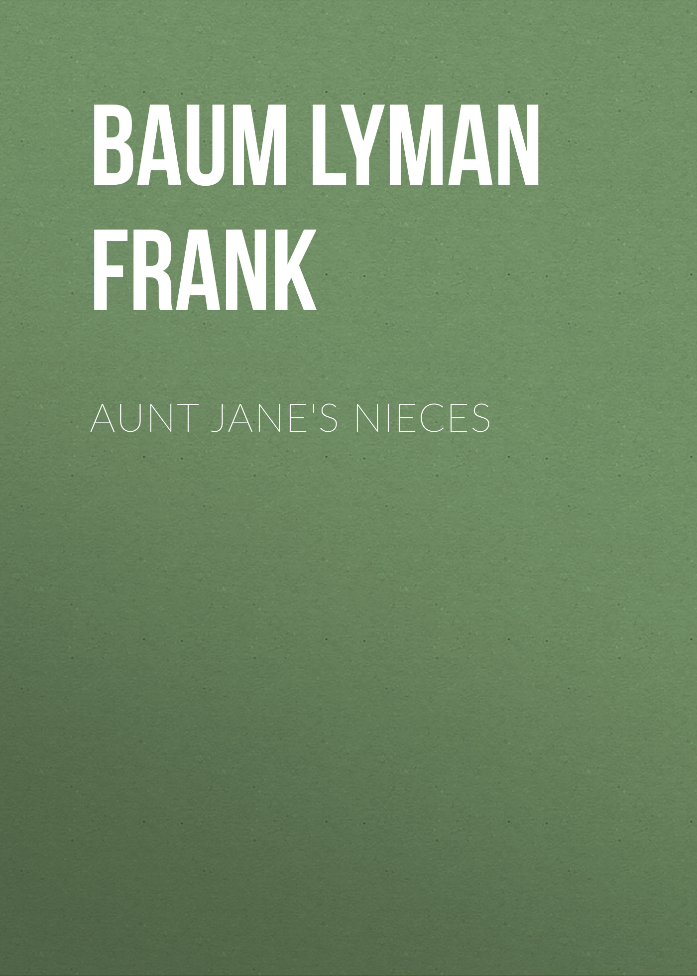 Книга Aunt Jane's Nieces из серии , созданная Lyman Baum, может относится к жанру Зарубежная старинная литература, Зарубежная классика. Стоимость электронной книги Aunt Jane's Nieces с идентификатором 25020203 составляет 0 руб.