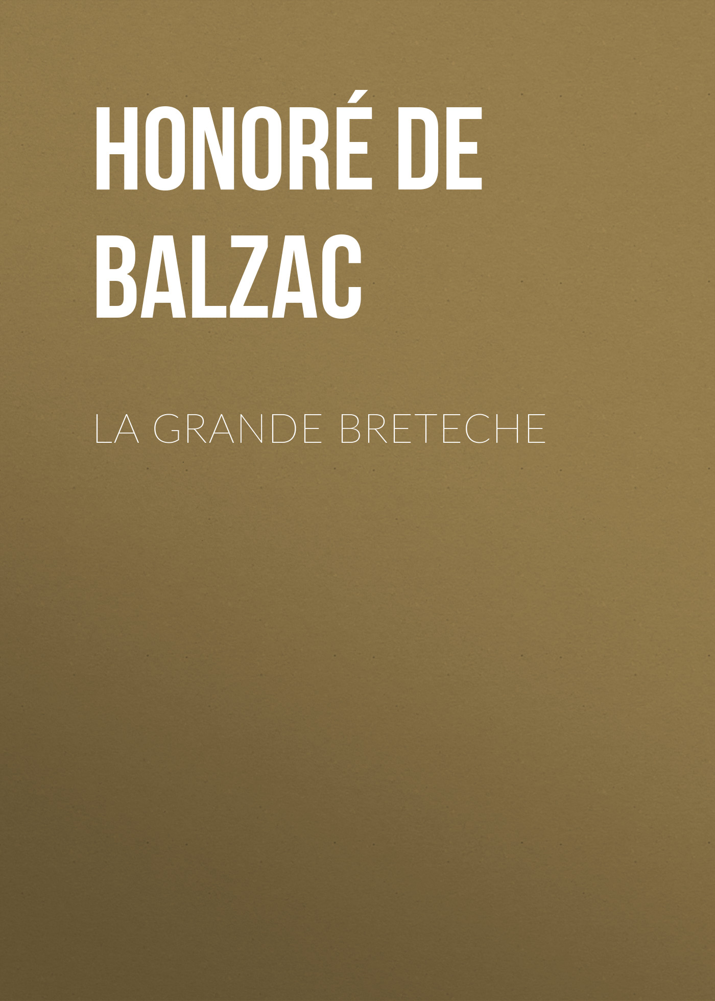 Книга La Grande Breteche из серии , созданная Honoré Balzac, может относится к жанру Литература 19 века, Зарубежная старинная литература, Зарубежная классика. Стоимость электронной книги La Grande Breteche с идентификатором 25020403 составляет 0 руб.