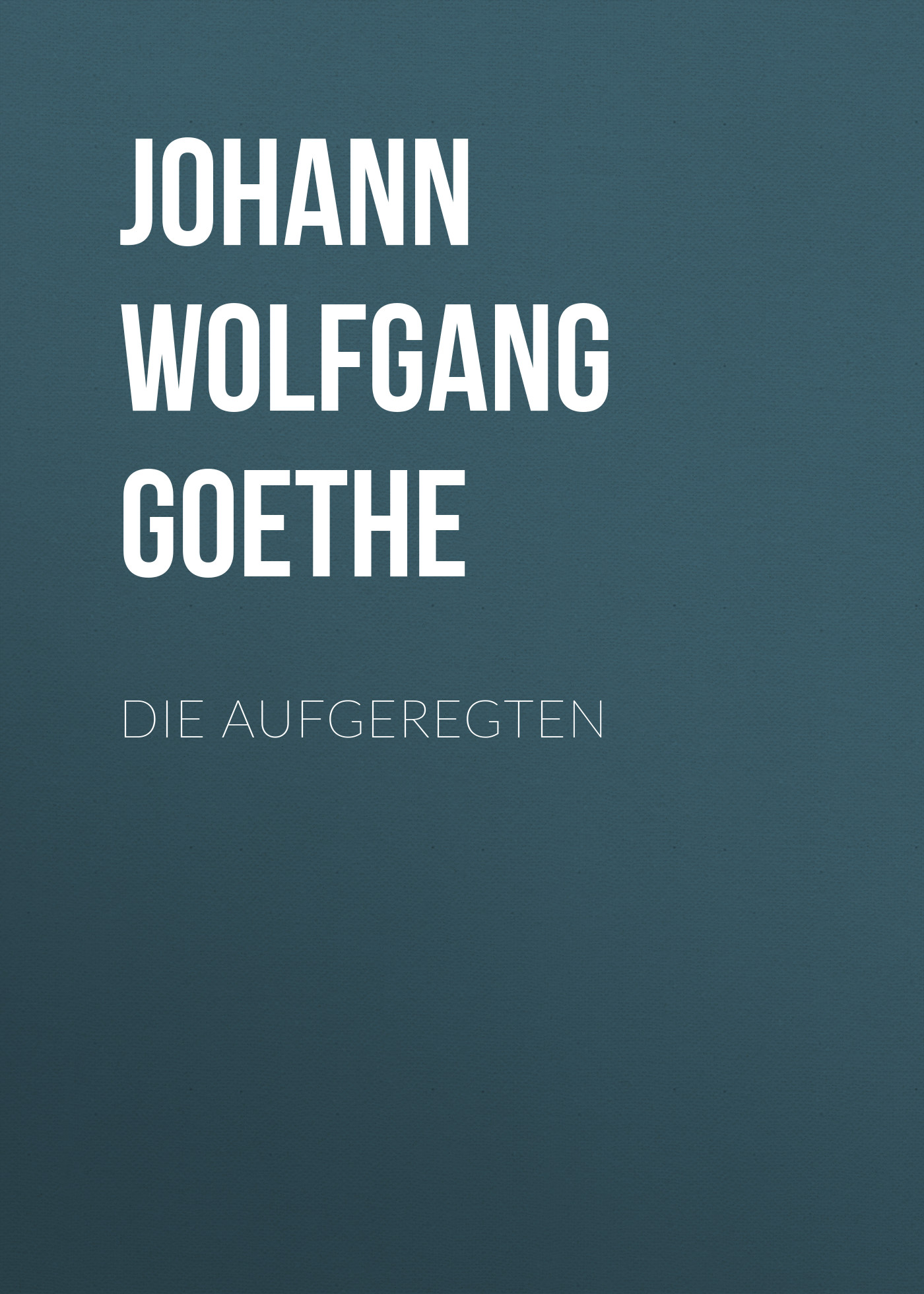 Книга Die Aufgeregten из серии , созданная Johann von Goethe, может относится к жанру Зарубежная старинная литература, Зарубежная классика. Стоимость электронной книги Die Aufgeregten с идентификатором 25203303 составляет 0 руб.