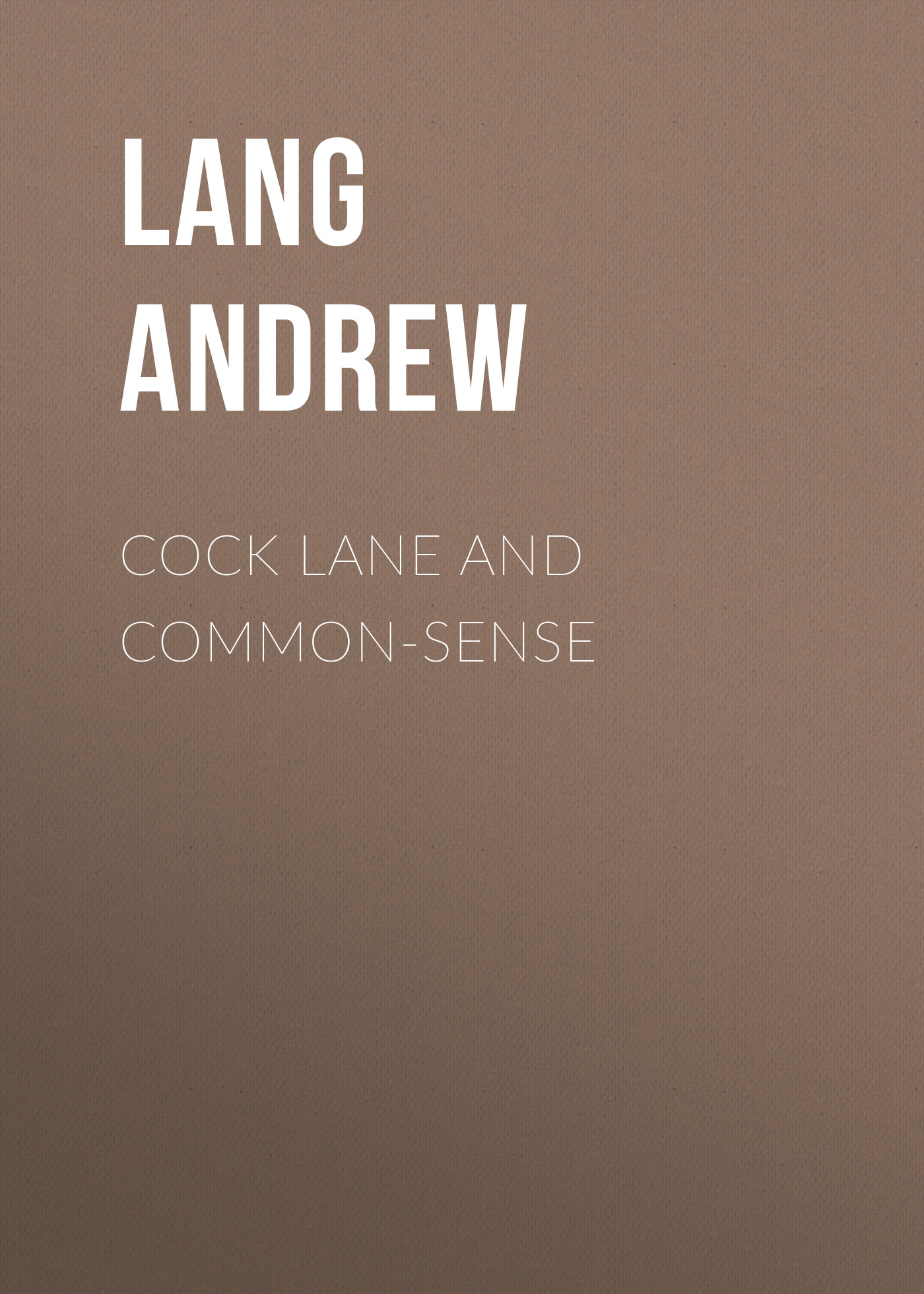 Книга Cock Lane and Common-Sense из серии , созданная Andrew Lang, может относится к жанру Зарубежная старинная литература, Зарубежная классика. Стоимость электронной книги Cock Lane and Common-Sense с идентификатором 25230108 составляет 0 руб.