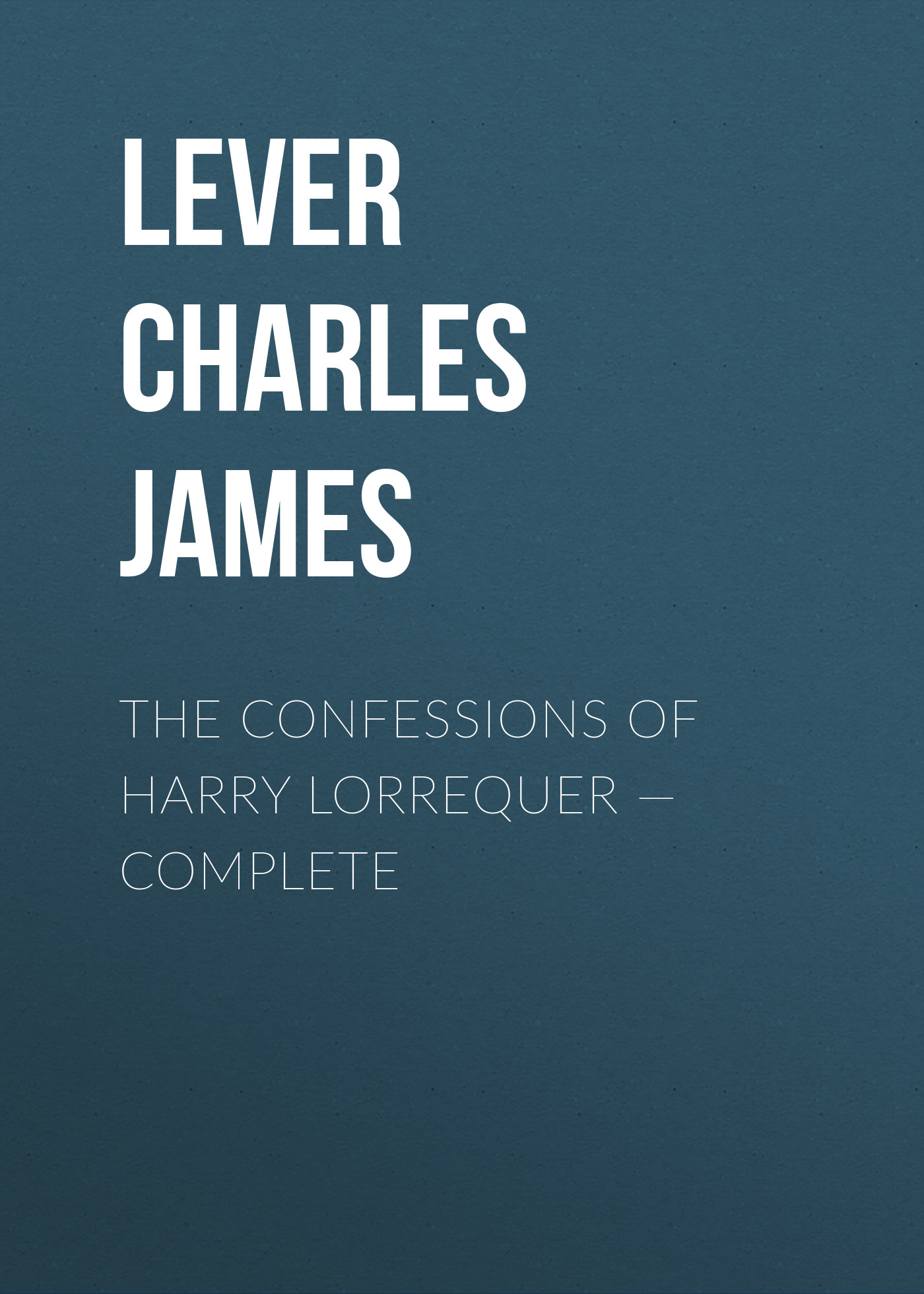 The Confessions of Harry Lorrequer– Complete