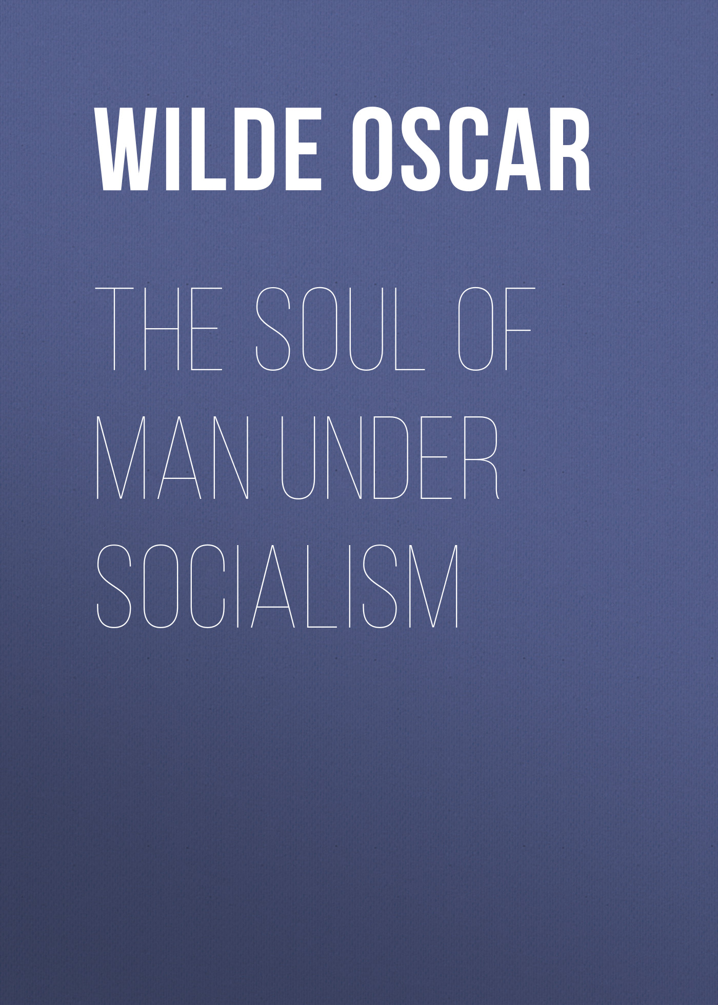 Книга The Soul of Man under Socialism из серии , созданная Oscar Wilde, может относится к жанру История, Литература 19 века, Зарубежная классика. Стоимость электронной книги The Soul of Man under Socialism с идентификатором 25559508 составляет 0 руб.