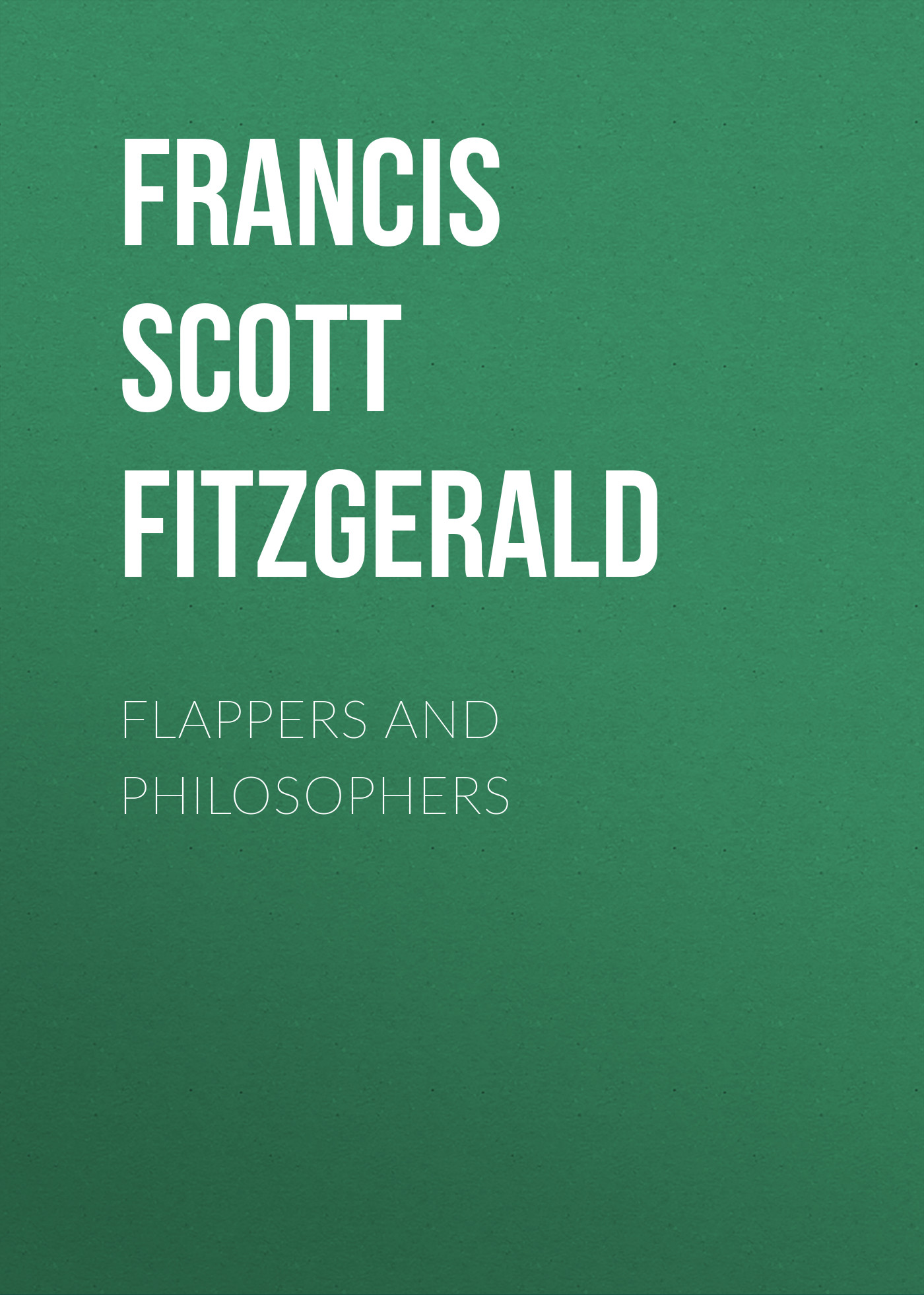 Книга Flappers and Philosophers из серии , созданная Francis Fitzgerald, может относится к жанру Литература 20 века, Зарубежная классика. Стоимость электронной книги Flappers and Philosophers с идентификатором 25560004 составляет 0 руб.