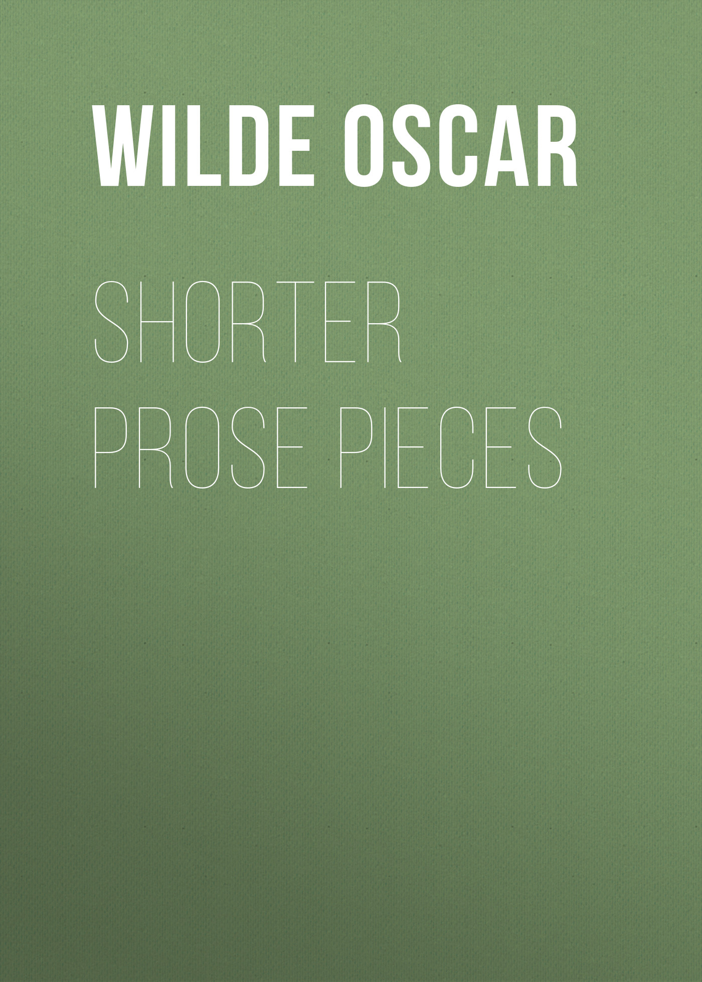 Книга Shorter Prose Pieces из серии , созданная Oscar Wilde, может относится к жанру Литература 19 века, Зарубежная классика, Эссе. Стоимость электронной книги Shorter Prose Pieces с идентификатором 25560100 составляет 0 руб.