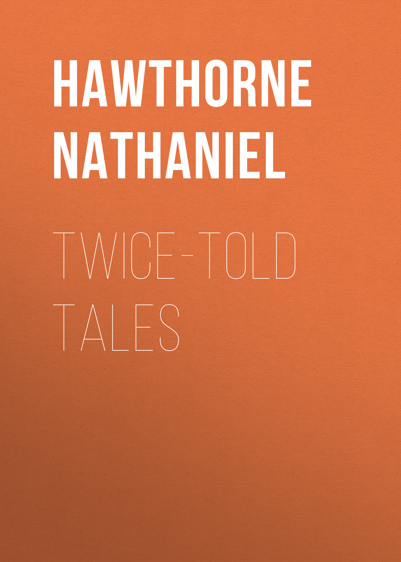 Книга Twice-Told Tales из серии , созданная Nathaniel Hawthorne, может относится к жанру Литература 19 века, Зарубежная старинная литература, Зарубежная классика. Стоимость электронной книги Twice-Told Tales с идентификатором 25560300 составляет 0 руб.