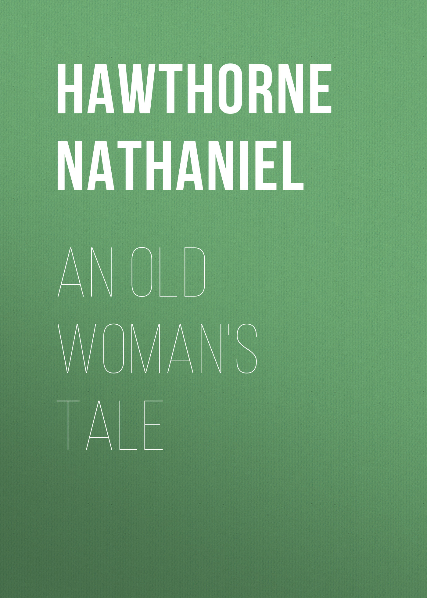 Книга An Old Woman's Tale из серии , созданная Nathaniel Hawthorne, может относится к жанру Литература 19 века, Зарубежная старинная литература, Зарубежная классика. Стоимость электронной книги An Old Woman's Tale с идентификатором 25560900 составляет 0 руб.