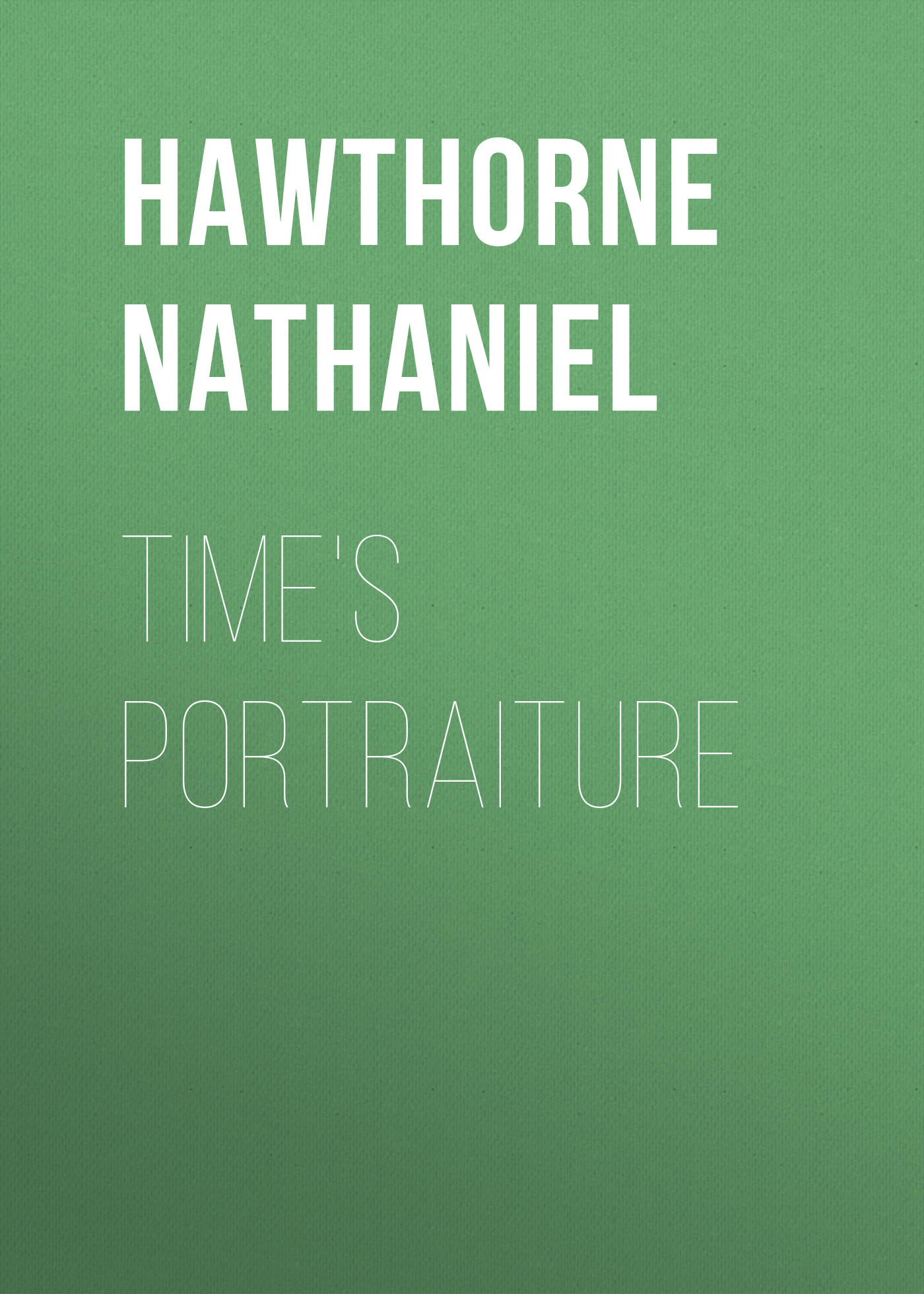 Книга Time's Portraiture из серии , созданная Nathaniel Hawthorne, может относится к жанру Литература 19 века, Зарубежная старинная литература, Зарубежная классика. Стоимость электронной книги Time's Portraiture с идентификатором 25561508 составляет 0 руб.