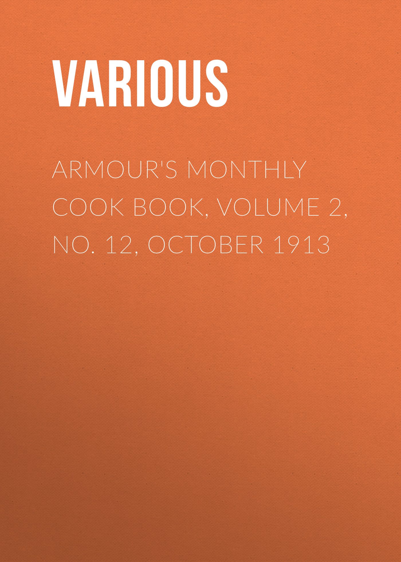 Книга Armour's Monthly Cook Book, Volume 2, No. 12, October 1913 из серии , созданная  Various, может относится к жанру Журналы, Зарубежная образовательная литература. Стоимость электронной книги Armour's Monthly Cook Book, Volume 2, No. 12, October 1913 с идентификатором 25568903 составляет 0 руб.